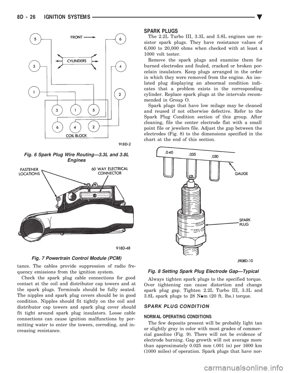 CHEVROLET PLYMOUTH ACCLAIM 1993 Service Manual tance. The cables provide suppression of radio fre-
quency emissions from the ignition system.Check the spark plug cable connections for good
contact at the coil and distributor cap towers and at
the CHEVROLET PLYMOUTH ACCLAIM 1993 Service Manual tance. The cables provide suppression of radio fre-
quency emissions from the ignition system.Check the spark plug cable connections for good
contact at the coil and distributor cap towers and at
the