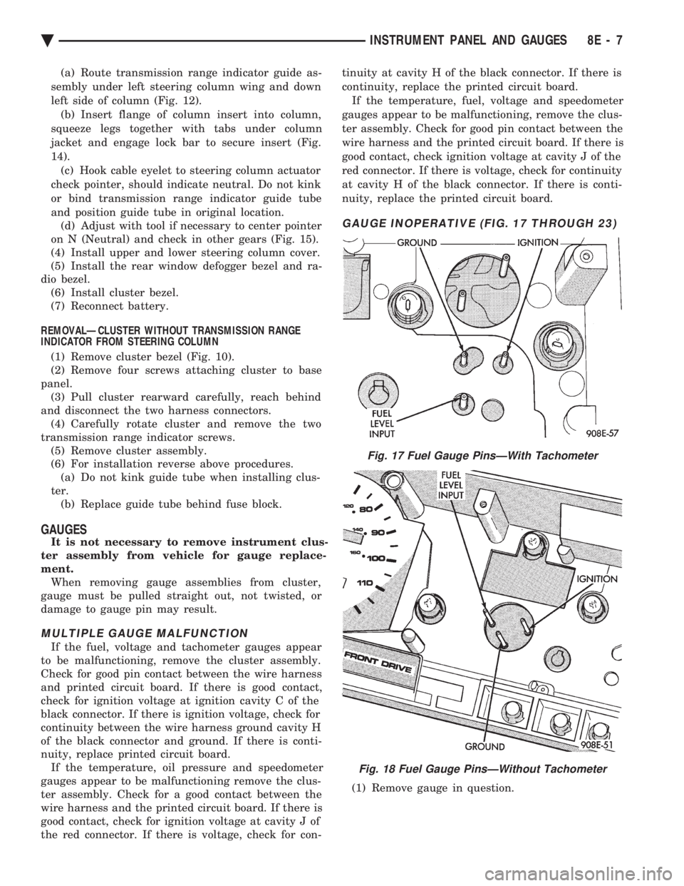CHEVROLET PLYMOUTH ACCLAIM 1993 Service Manual (a) Route transmission range indicator guide as-
sembly under left steering column wing and down
left side of column (Fig. 12). (b) Insert flange of column insert into column,
squeeze legs together w CHEVROLET PLYMOUTH ACCLAIM 1993 Service Manual (a) Route transmission range indicator guide as-
sembly under left steering column wing and down
left side of column (Fig. 12). (b) Insert flange of column insert into column,
squeeze legs together w