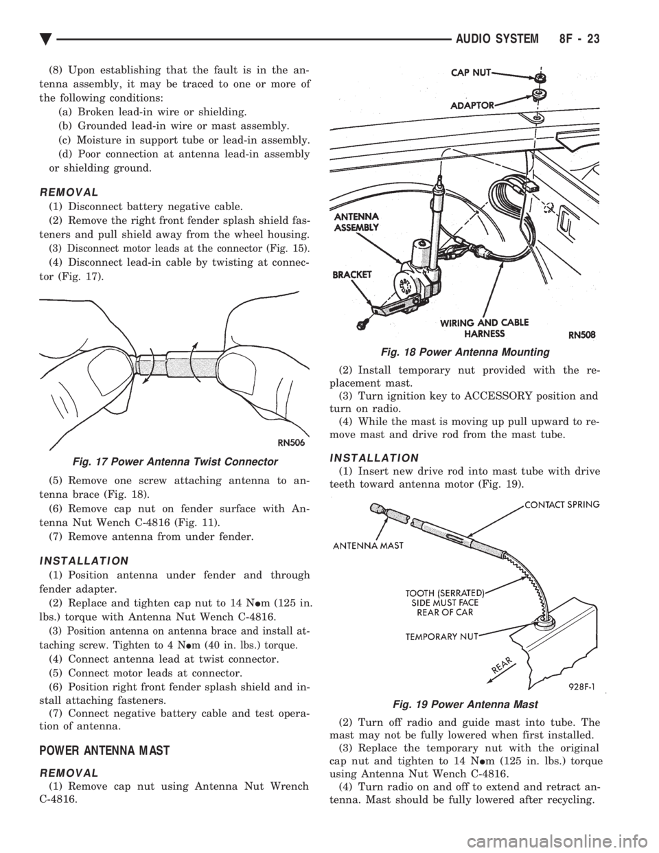 CHEVROLET PLYMOUTH ACCLAIM 1993 Service Manual (8) Upon establishing that the fault is in the an-
tenna assembly, it may be traced to one or more of
the following conditions: (a) Broken lead-in wire or shielding.
(b) Grounded lead-in wire or mast CHEVROLET PLYMOUTH ACCLAIM 1993 Service Manual (8) Upon establishing that the fault is in the an-
tenna assembly, it may be traced to one or more of
the following conditions: (a) Broken lead-in wire or shielding.
(b) Grounded lead-in wire or mast