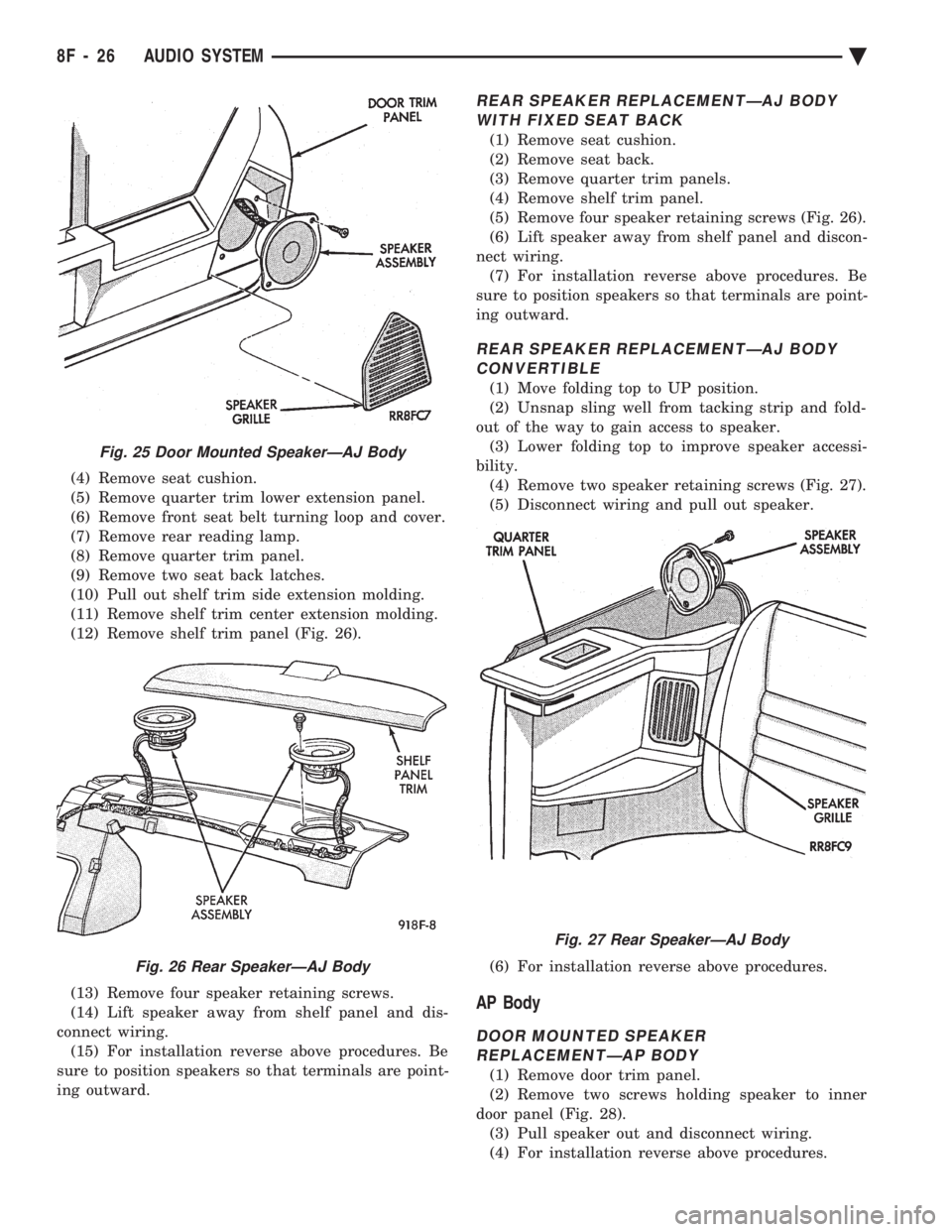 CHEVROLET PLYMOUTH ACCLAIM 1993 Service Manual (4) Remove seat cushion.
(5) Remove quarter trim lower extension panel.
(6) Remove front seat belt turning loop and cover.
(7) Remove rear reading lamp.
(8) Remove quarter trim panel.
(9) Remove two CHEVROLET PLYMOUTH ACCLAIM 1993 Service Manual (4) Remove seat cushion.
(5) Remove quarter trim lower extension panel.
(6) Remove front seat belt turning loop and cover.
(7) Remove rear reading lamp.
(8) Remove quarter trim panel.
(9) Remove two