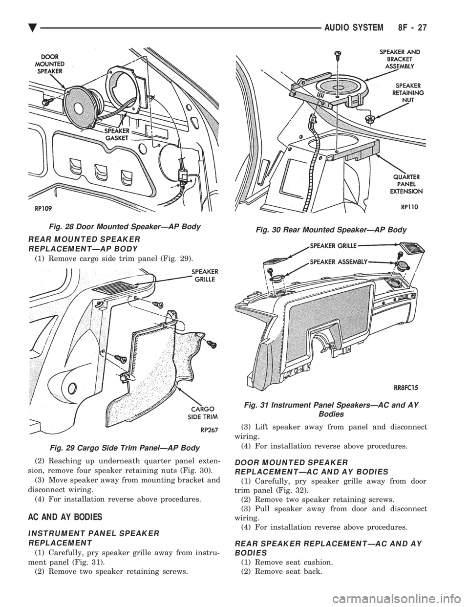 CHEVROLET PLYMOUTH ACCLAIM 1993 Service Manual REAR MOUNTED SPEAKER REPLACEMENTÐAP BODY
(1) Remove cargo side trim panel (Fig. 29).
(2) Reaching up underneath quarter panel exten-
sion, remove four speaker retaining nuts (Fig. 30). (3) Move spe CHEVROLET PLYMOUTH ACCLAIM 1993 Service Manual REAR MOUNTED SPEAKER REPLACEMENTÐAP BODY
(1) Remove cargo side trim panel (Fig. 29).
(2) Reaching up underneath quarter panel exten-
sion, remove four speaker retaining nuts (Fig. 30). (3) Move spe