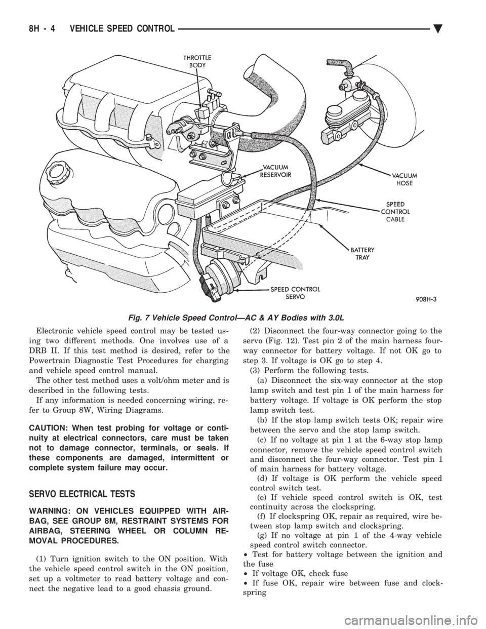 CHEVROLET PLYMOUTH ACCLAIM 1993 Service Manual Electronic vehicle speed control may be tested us-
ing two different methods. One involves use of a
DRB II. If this test method is desired, refer to the
Powertrain Diagnostic Test Procedures for char CHEVROLET PLYMOUTH ACCLAIM 1993 Service Manual Electronic vehicle speed control may be tested us-
ing two different methods. One involves use of a
DRB II. If this test method is desired, refer to the
Powertrain Diagnostic Test Procedures for char