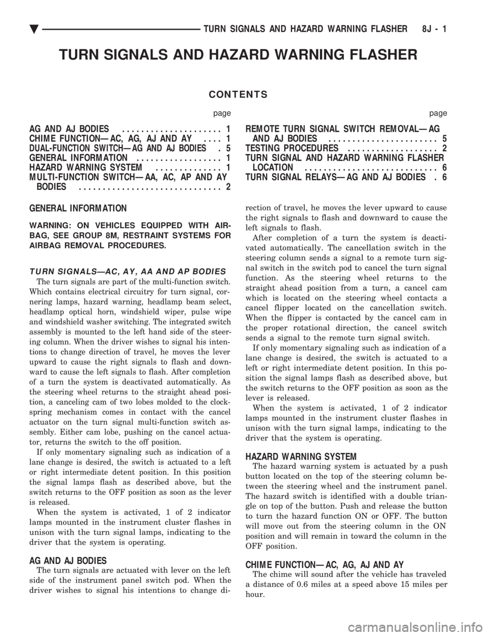 CHEVROLET PLYMOUTH ACCLAIM 1993 Service Manual TURN SIGNALS AND HAZARD WARNING FLASHER
CONTENTS
page page
AG AND AJ BODIES ..................... 1
CHIME FUNCTIONÐAC, AG, AJ AND AY .... 1
DUAL-FUNCTION SWITCHÐAG AND AJ BODIES.5
GENERAL INFORMA CHEVROLET PLYMOUTH ACCLAIM 1993 Service Manual TURN SIGNALS AND HAZARD WARNING FLASHER
CONTENTS
page page
AG AND AJ BODIES ..................... 1
CHIME FUNCTIONÐAC, AG, AJ AND AY .... 1
DUAL-FUNCTION SWITCHÐAG AND AJ BODIES.5
GENERAL INFORMA