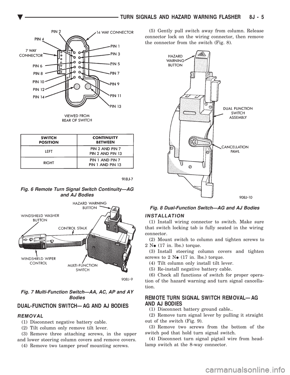 CHEVROLET PLYMOUTH ACCLAIM 1993 Service Manual DUAL-FUNCTION SWITCHÐAG AND AJ BODIES
REMOVAL
(1) Disconnect negative battery cable.
(2) Tilt column only remove tilt lever.
(3) Remove three attaching screws, in the upper
and lower steering column CHEVROLET PLYMOUTH ACCLAIM 1993 Service Manual DUAL-FUNCTION SWITCHÐAG AND AJ BODIES
REMOVAL
(1) Disconnect negative battery cable.
(2) Tilt column only remove tilt lever.
(3) Remove three attaching screws, in the upper
and lower steering column