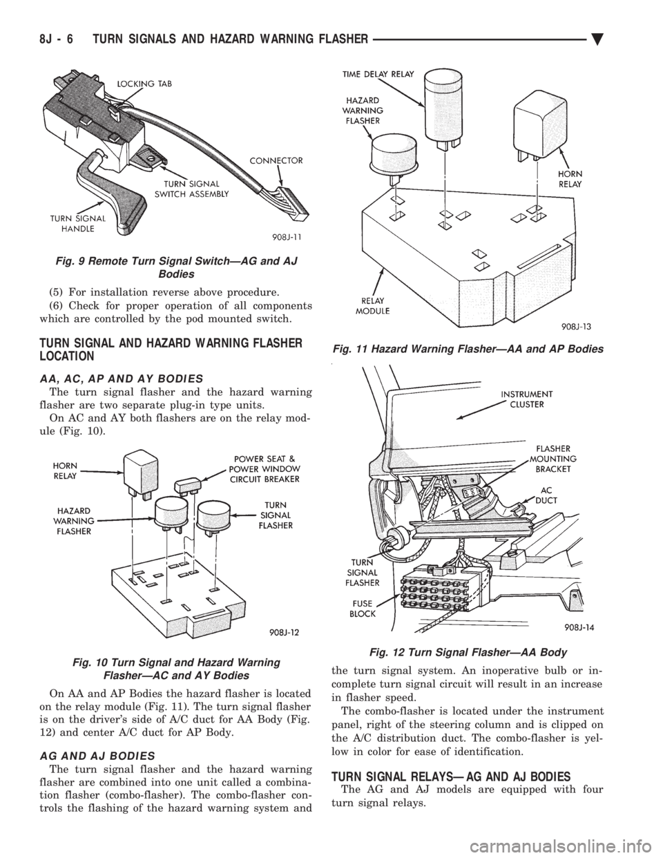 CHEVROLET PLYMOUTH ACCLAIM 1993 Service Manual (5) For installation reverse above procedure.
(6) Check for proper operation of all components
which are controlled by the pod mounted switch.
TURN SIGNAL AND HAZARD WARNING FLASHER
LOCATION
AA, AC CHEVROLET PLYMOUTH ACCLAIM 1993 Service Manual (5) For installation reverse above procedure.
(6) Check for proper operation of all components
which are controlled by the pod mounted switch.
TURN SIGNAL AND HAZARD WARNING FLASHER
LOCATION
AA, AC