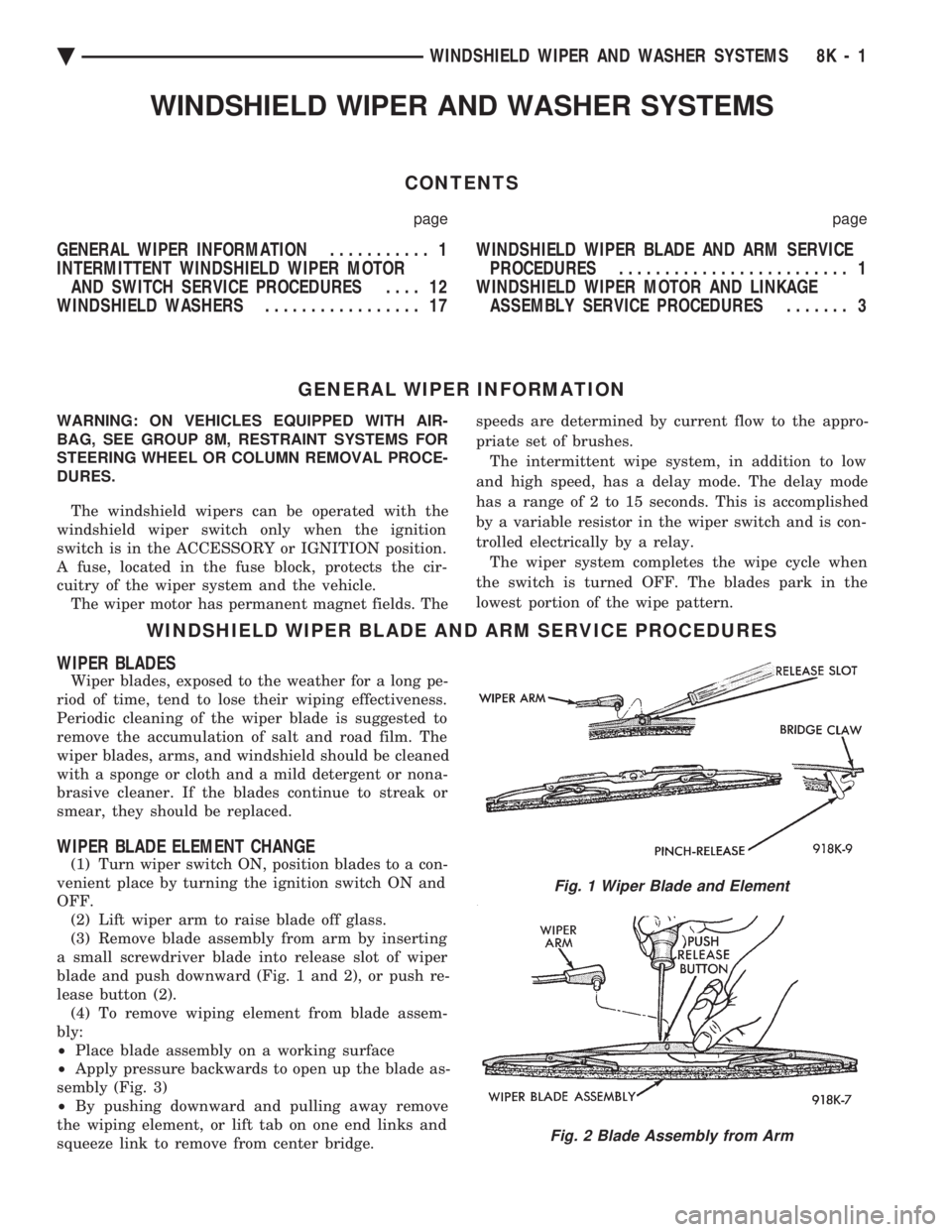 CHEVROLET PLYMOUTH ACCLAIM 1993 Service Manual WINDSHIELD WIPER AND WASHER SYSTEMS
CONTENTS
page page
GENERAL WIPER INFORMATION ........... 1
INTERMITTENT WINDSHIELD WIPER MOTOR AND SWITCH SERVICE PROCEDURES .... 12
WINDSHIELD WASHERS ........ CHEVROLET PLYMOUTH ACCLAIM 1993 Service Manual WINDSHIELD WIPER AND WASHER SYSTEMS
CONTENTS
page page
GENERAL WIPER INFORMATION ........... 1
INTERMITTENT WINDSHIELD WIPER MOTOR AND SWITCH SERVICE PROCEDURES .... 12
WINDSHIELD WASHERS ........