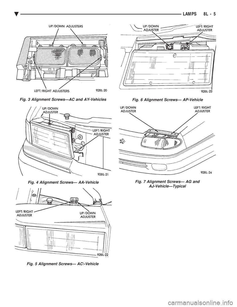 CHEVROLET PLYMOUTH ACCLAIM 1993 Service Manual Fig. 3 Alignment ScrewsÐAC and AY-Vehicles
Fig. 4 Alignment ScrewsÐ AA-Vehicle
Fig. 5 Alignment ScrewsÐ AC\-Vehicle
Fig. 6 Alignment ScrewsÐ AP-Vehicle
Fig. 7 Alignment ScrewsÐ AG and AJ-Vehicle CHEVROLET PLYMOUTH ACCLAIM 1993 Service Manual Fig. 3 Alignment ScrewsÐAC and AY-Vehicles
Fig. 4 Alignment ScrewsÐ AA-Vehicle
Fig. 5 Alignment ScrewsÐ AC\-Vehicle
Fig. 6 Alignment ScrewsÐ AP-Vehicle
Fig. 7 Alignment ScrewsÐ AG and AJ-Vehicle