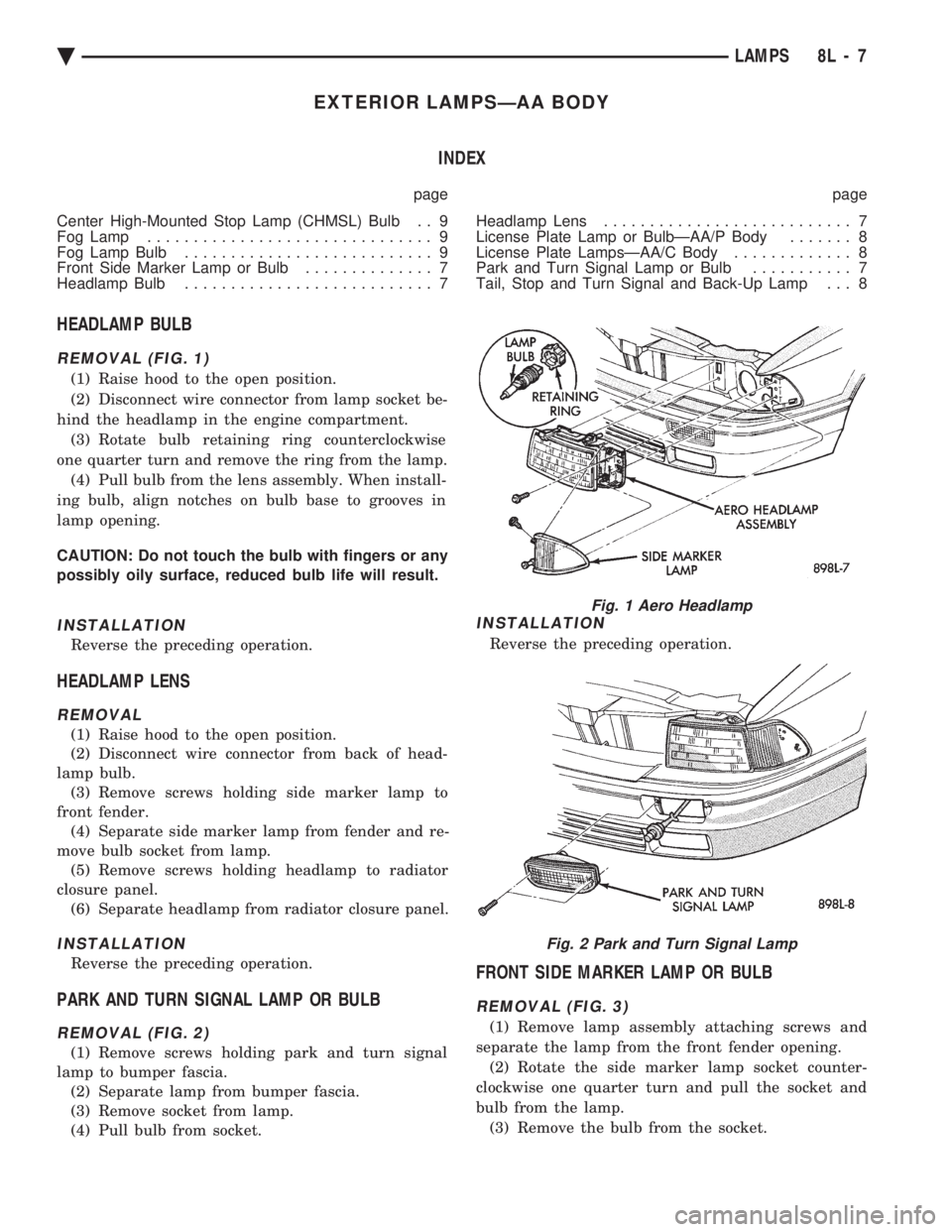 CHEVROLET PLYMOUTH ACCLAIM 1993 Service Manual EXTERIOR LAMPSÐAA BODY INDEX
page page
Center High-Mounted Stop Lamp (CHMSL) Bulb . . 9
Fog Lamp ............................... 9
Fog Lamp Bulb ........................... 9
Front Side Marker CHEVROLET PLYMOUTH ACCLAIM 1993 Service Manual EXTERIOR LAMPSÐAA BODY INDEX
page page
Center High-Mounted Stop Lamp (CHMSL) Bulb . . 9
Fog Lamp ............................... 9
Fog Lamp Bulb ........................... 9
Front Side Marker