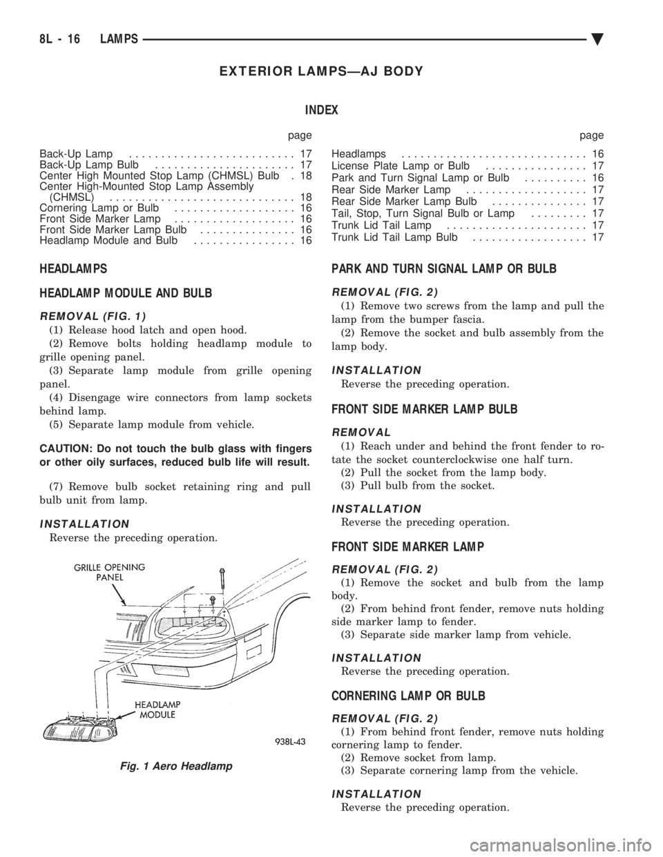 CHEVROLET PLYMOUTH ACCLAIM 1993 Service Manual EXTERIOR LAMPSÐAJ BODY INDEX
page page
Back-Up Lamp .......................... 17
Back-Up Lamp Bulb ...................... 17
Center High Mounted Stop Lamp (CHMSL) Bulb . 18
Center High-Mounted CHEVROLET PLYMOUTH ACCLAIM 1993 Service Manual EXTERIOR LAMPSÐAJ BODY INDEX
page page
Back-Up Lamp .......................... 17
Back-Up Lamp Bulb ...................... 17
Center High Mounted Stop Lamp (CHMSL) Bulb . 18
Center High-Mounted