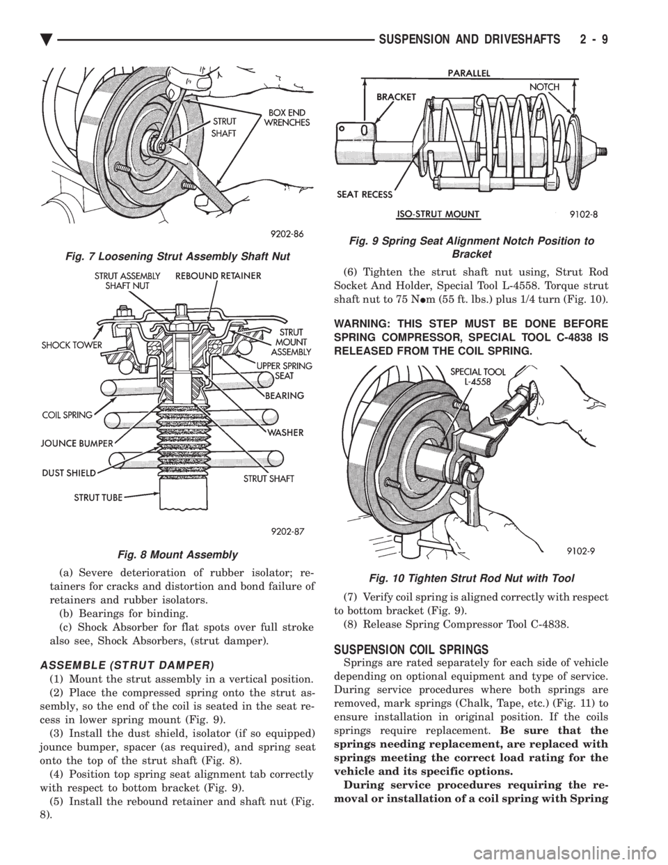 CHEVROLET PLYMOUTH ACCLAIM 1993  Service Manual (a) Severe deterioration of rubber isolator; re- 
tainers for cracks and distortion and bond failure of
retainers and rubber isolators. (b) Bearings for binding.
(c) Shock Absorber for flat spots over