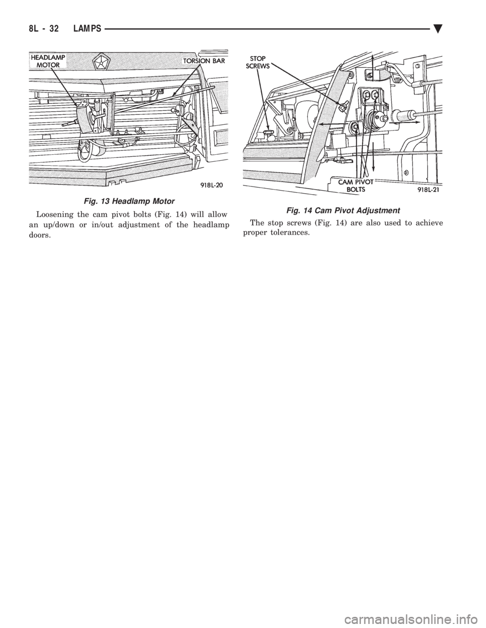 CHEVROLET PLYMOUTH ACCLAIM 1993 Service Manual Loosening the cam pivot bolts (Fig. 14) will allow
an up/down or in/out adjustment of the headlamp
doors. The stop screws (Fig. 14) are also used to achieve
proper tolerances.
Fig. 13 Headlamp Moto CHEVROLET PLYMOUTH ACCLAIM 1993 Service Manual Loosening the cam pivot bolts (Fig. 14) will allow
an up/down or in/out adjustment of the headlamp
doors. The stop screws (Fig. 14) are also used to achieve
proper tolerances.
Fig. 13 Headlamp Moto