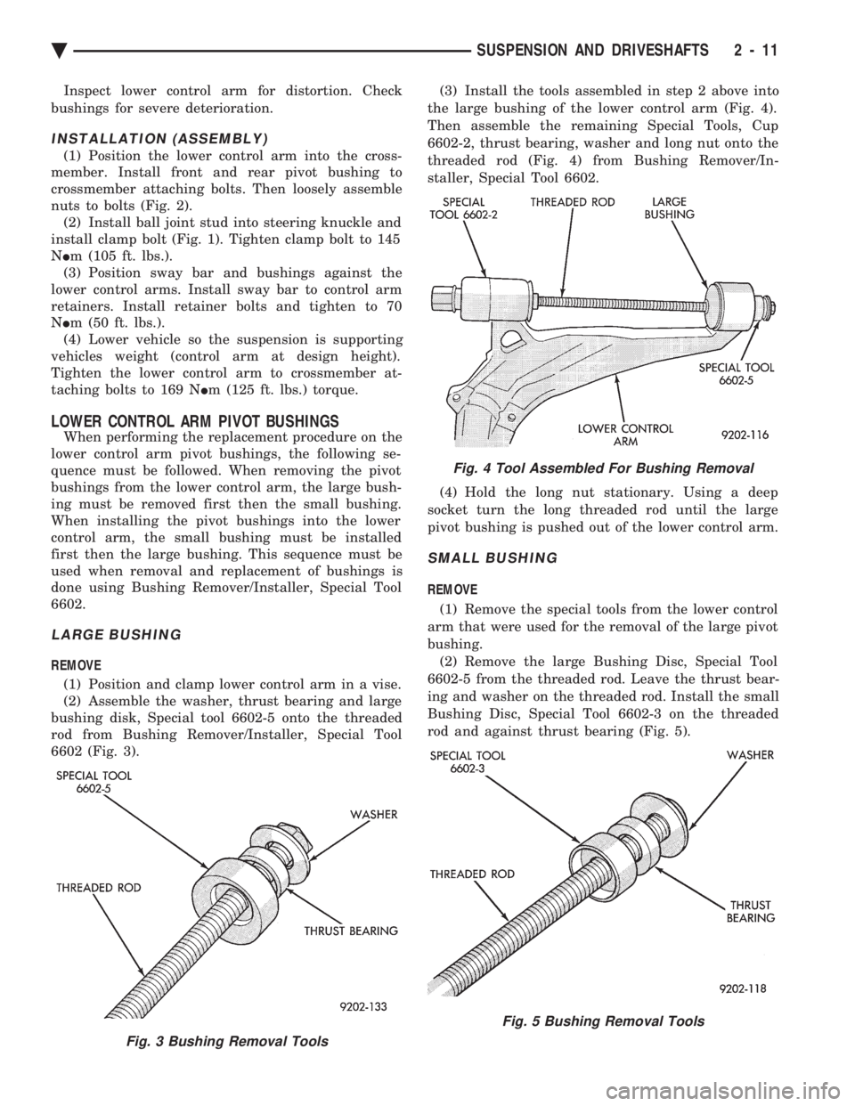 CHEVROLET PLYMOUTH ACCLAIM 1993  Service Manual Inspect lower control arm for distortion. Check 
bushings for severe deterioration.
INSTALLATION (ASSEMBLY)
(1) Position the lower control arm into the cross- 
member. Install front and rear pivot bus