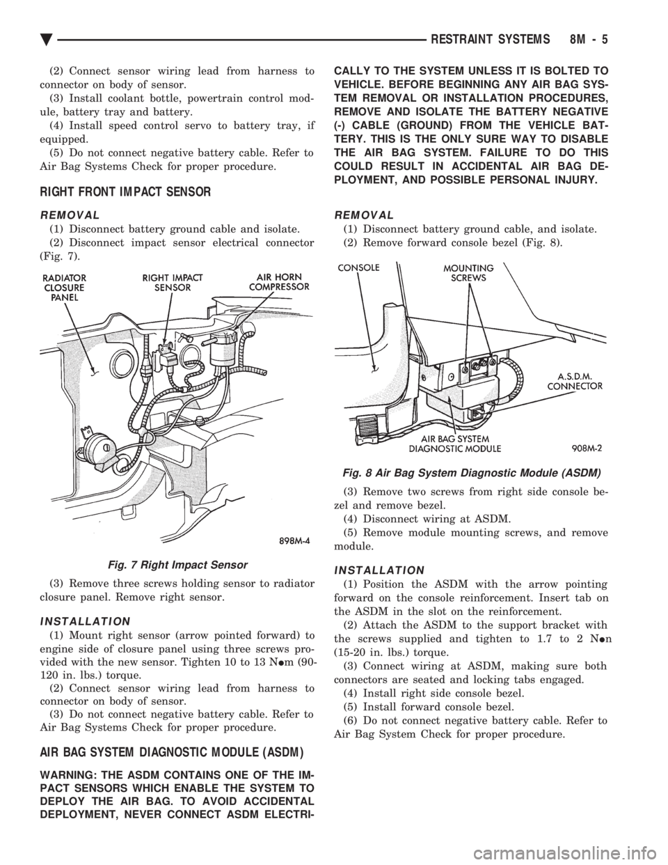 CHEVROLET PLYMOUTH ACCLAIM 1993 Service Manual (2) Connect sensor wiring lead from harness to
connector on body of sensor. (3) Install coolant bottle, powertrain control mod-
ule, battery tray and battery. (4) Install speed control servo to batte CHEVROLET PLYMOUTH ACCLAIM 1993 Service Manual (2) Connect sensor wiring lead from harness to
connector on body of sensor. (3) Install coolant bottle, powertrain control mod-
ule, battery tray and battery. (4) Install speed control servo to batte
