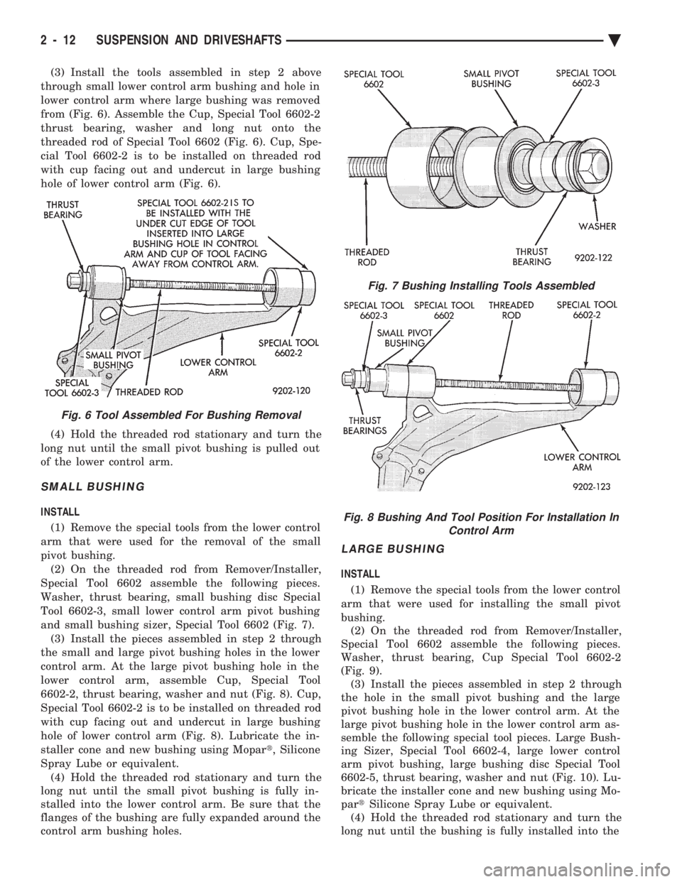 CHEVROLET PLYMOUTH ACCLAIM 1993 Repair Manual (3) Install the tools assembled in step 2 above
through small lower control arm bushing and hole in
lower control arm where large bushing was removed
from (Fig. 6). Assemble the Cup, Special Tool 660 CHEVROLET PLYMOUTH ACCLAIM 1993 Repair Manual (3) Install the tools assembled in step 2 above
through small lower control arm bushing and hole in
lower control arm where large bushing was removed
from (Fig. 6). Assemble the Cup, Special Tool 660