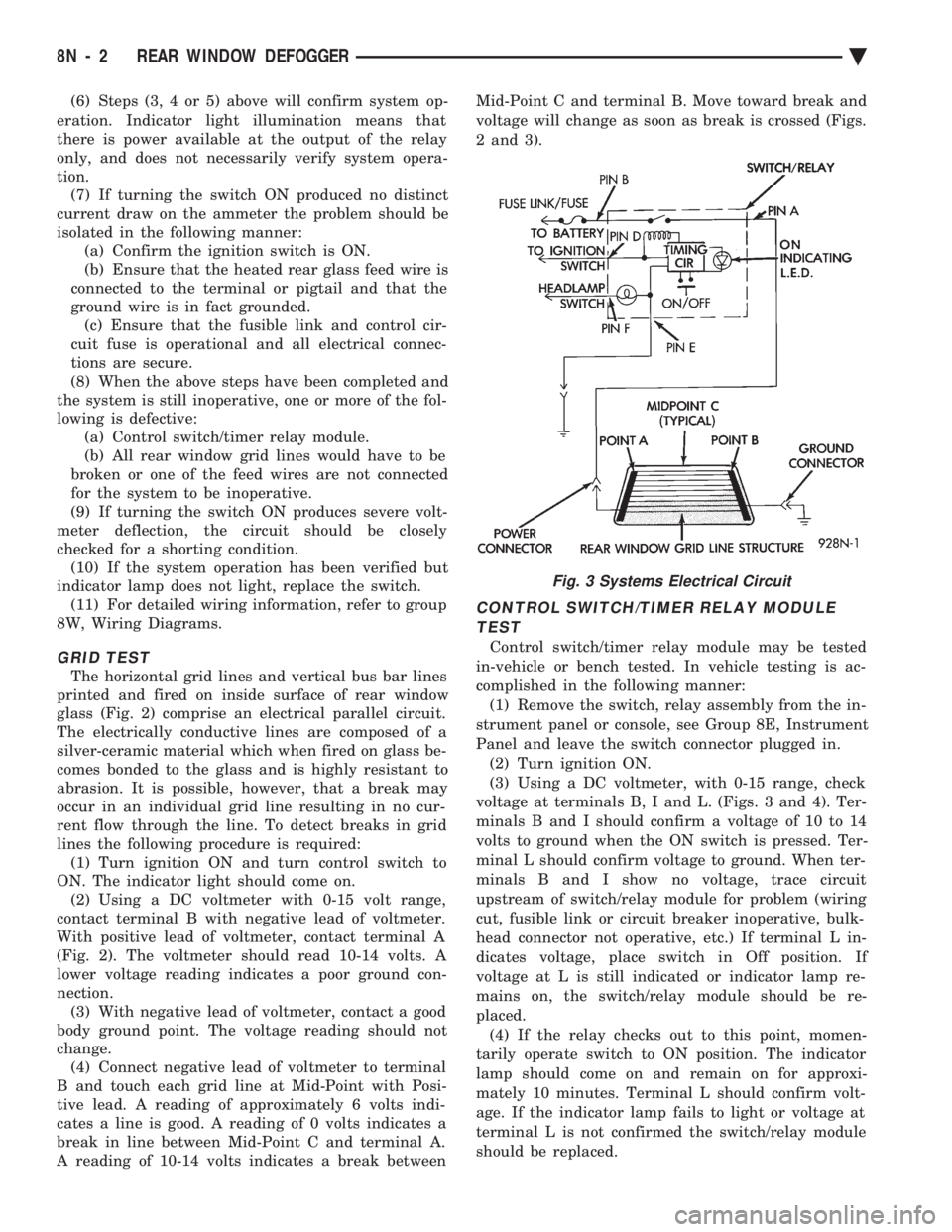 CHEVROLET PLYMOUTH ACCLAIM 1993 Service Manual (6) Steps (3, 4 or 5) above will confirm system op-
eration. Indicator light illumination means that
there is power available at the output of the relay
only, and does not necessarily verify system CHEVROLET PLYMOUTH ACCLAIM 1993 Service Manual (6) Steps (3, 4 or 5) above will confirm system op-
eration. Indicator light illumination means that
there is power available at the output of the relay
only, and does not necessarily verify system