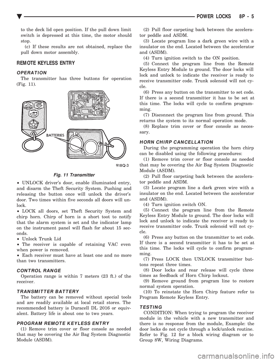 CHEVROLET PLYMOUTH ACCLAIM 1993 Service Manual to the deck lid open position. If the pull down limit
switch is depressed at this time, the motor should
stop.(c) If these results are not obtained, replace the
pull down motor assembly.
REMOTE KEYLE CHEVROLET PLYMOUTH ACCLAIM 1993 Service Manual to the deck lid open position. If the pull down limit
switch is depressed at this time, the motor should
stop.(c) If these results are not obtained, replace the
pull down motor assembly.
REMOTE KEYLE