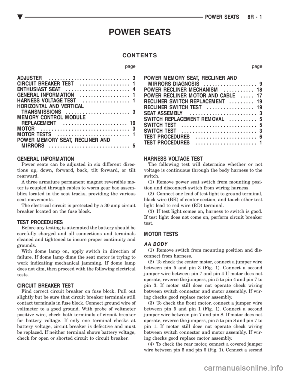 CHEVROLET PLYMOUTH ACCLAIM 1993 Service Manual POWER SEATS
CONTENTS
page page
ADJUSTER ............................. 3
CIRCUIT BREAKER TEST .................. 1
ENTHUSIAST SEAT ....................... 4
GENERAL INFORMATION .................. CHEVROLET PLYMOUTH ACCLAIM 1993 Service Manual POWER SEATS
CONTENTS
page page
ADJUSTER ............................. 3
CIRCUIT BREAKER TEST .................. 1
ENTHUSIAST SEAT ....................... 4
GENERAL INFORMATION ..................