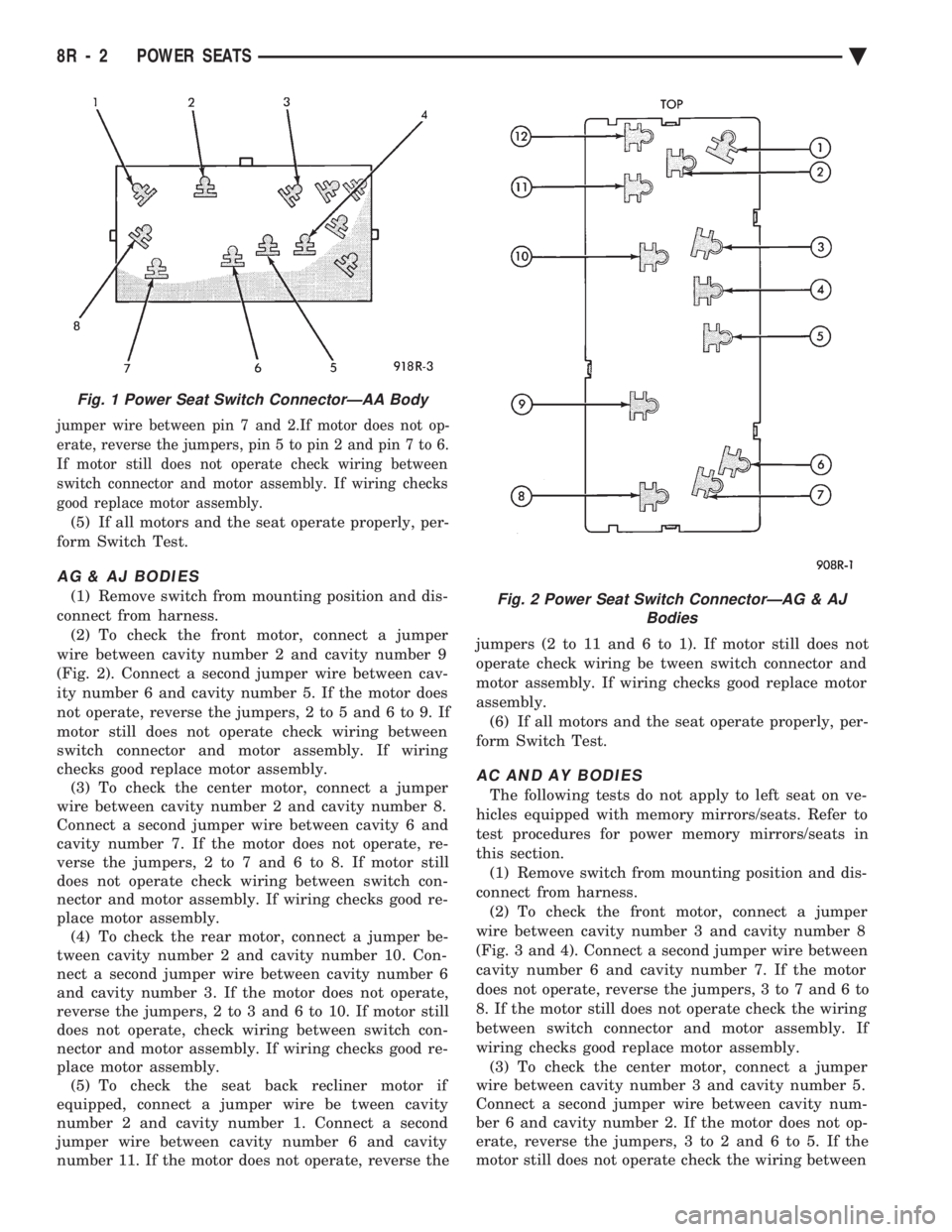 CHEVROLET PLYMOUTH ACCLAIM 1993 Service Manual jumper wire between pin 7 and 2.If motor does not op-
erate, reverse the jumpers, pin 5 to pin 2 and pin 7 to 6.
If motor still does not operate check wiring between
switch connector and motor assemb CHEVROLET PLYMOUTH ACCLAIM 1993 Service Manual jumper wire between pin 7 and 2.If motor does not op-
erate, reverse the jumpers, pin 5 to pin 2 and pin 7 to 6.
If motor still does not operate check wiring between
switch connector and motor assemb