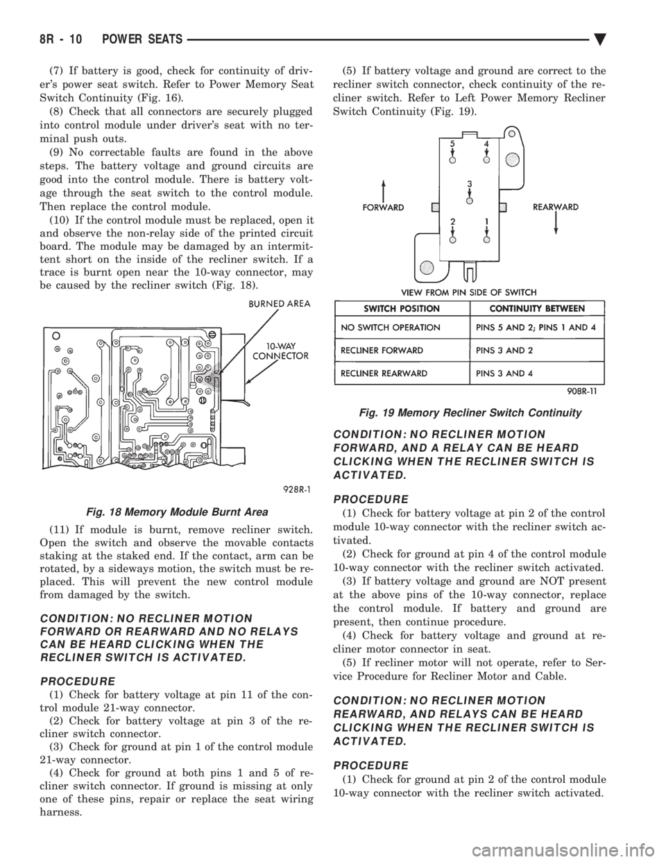 CHEVROLET PLYMOUTH ACCLAIM 1993  Service Manual (7) If battery is good, check for continuity of driv- 
ers power seat switch. Refer to Power Memory Seat
Switch Continuity (Fig. 16). (8) Check that all connectors are securely plugged
into control m