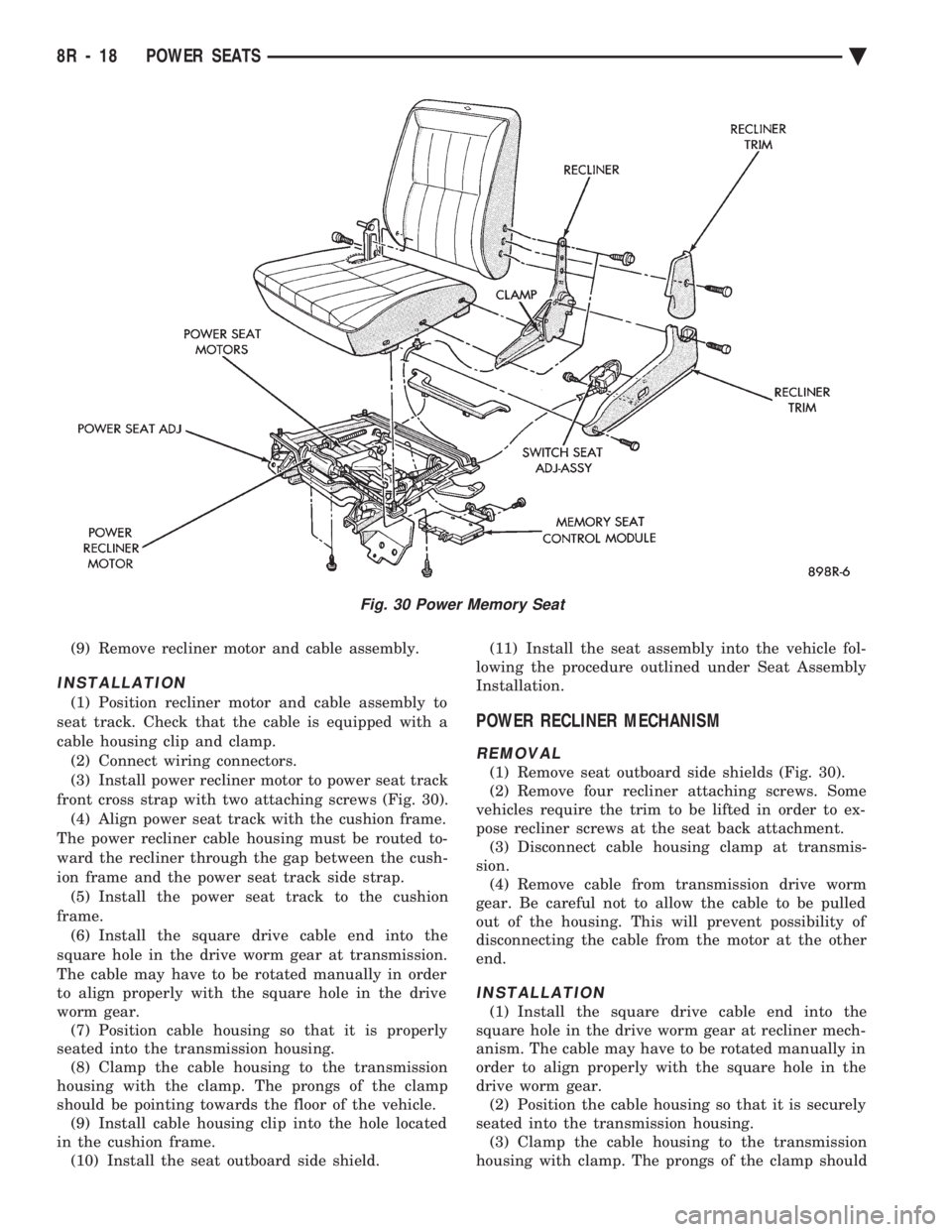 CHEVROLET PLYMOUTH ACCLAIM 1993  Service Manual (9) Remove recliner motor and cable assembly.
INSTALLATION
(1) Position recliner motor and cable assembly to 
seat track. Check that the cable is equipped with a
cable housing clip and clamp. (2) Conn