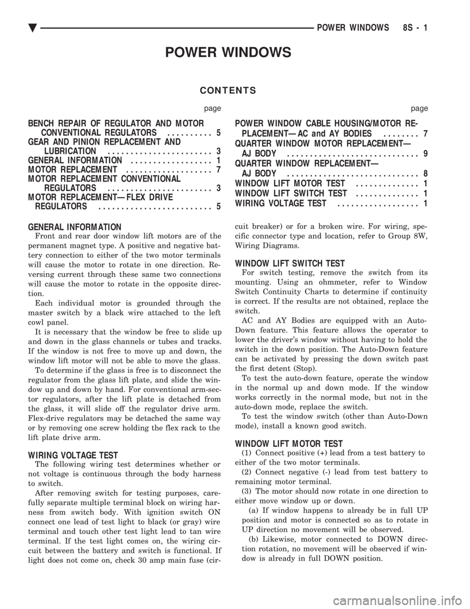 CHEVROLET PLYMOUTH ACCLAIM 1993  Service Manual POWER WINDOWS
CONTENTS
page page
BENCH REPAIR OF REGULATOR AND MOTOR CONVENTIONAL REGULATORS  .......... 5 
GEAR AND PINION REPLACEMENT AND LUBRICATION  ....................... 3 
GENERAL INFORMATION 