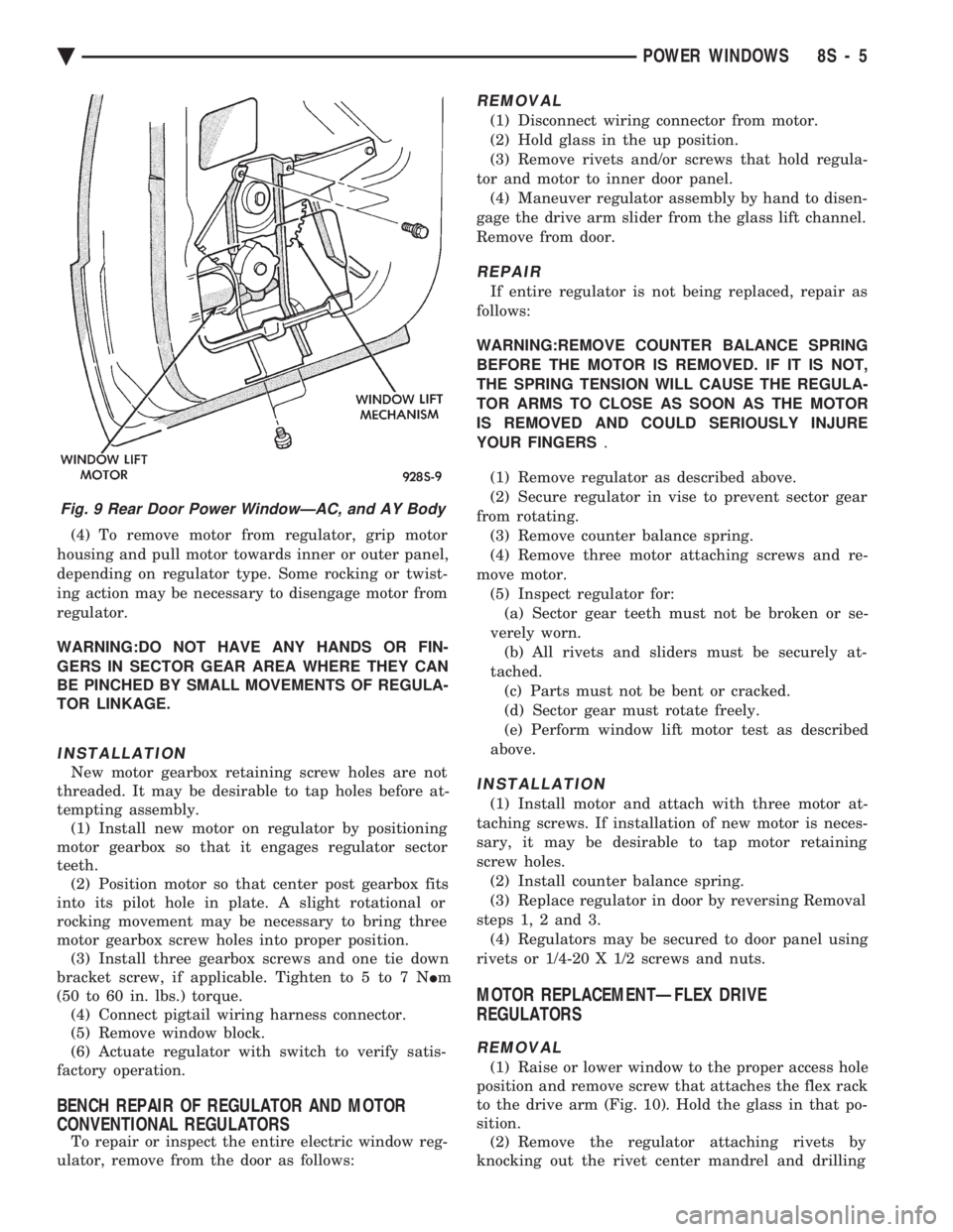 CHEVROLET PLYMOUTH ACCLAIM 1993 Service Manual (4) To remove motor from regulator, grip motor
housing and pull motor towards inner or outer panel,
depending on regulator type. Some rocking or twist-
ing action may be necessary to disengage motor CHEVROLET PLYMOUTH ACCLAIM 1993 Service Manual (4) To remove motor from regulator, grip motor
housing and pull motor towards inner or outer panel,
depending on regulator type. Some rocking or twist-
ing action may be necessary to disengage motor