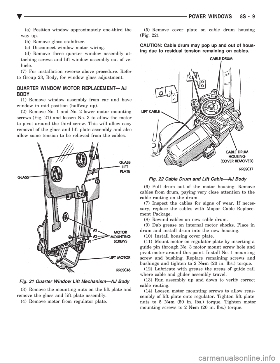 CHEVROLET PLYMOUTH ACCLAIM 1993 Service Manual (a) Position window approximately one-third the
way up. (b) Remove glass stabilizer.
(c) Disconnect window motor wiring.
(d) Remove three quarter window assembly at-
taching screws and lift window as CHEVROLET PLYMOUTH ACCLAIM 1993 Service Manual (a) Position window approximately one-third the
way up. (b) Remove glass stabilizer.
(c) Disconnect window motor wiring.
(d) Remove three quarter window assembly at-
taching screws and lift window as