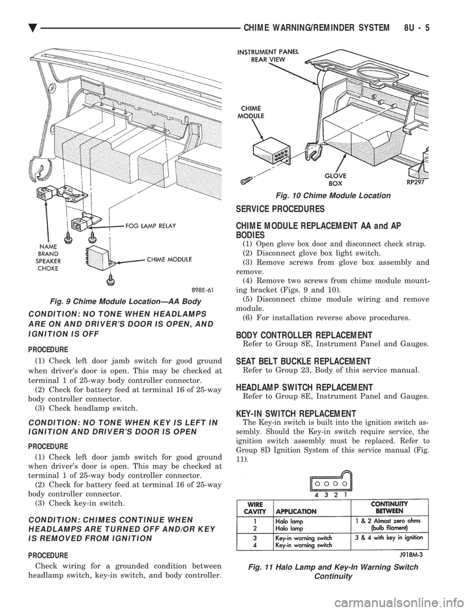 CHEVROLET PLYMOUTH ACCLAIM 1993 Service Manual CONDITION: NO TONE WHEN HEADLAMPS ARE ON AND DRIVERS DOOR IS OPEN, ANDIGNITION IS OFF
PROCEDURE
(1) Check left door jamb switch for good ground
when drivers door is open. This may be checked at
t CHEVROLET PLYMOUTH ACCLAIM 1993 Service Manual CONDITION: NO TONE WHEN HEADLAMPS ARE ON AND DRIVERS DOOR IS OPEN, ANDIGNITION IS OFF
PROCEDURE
(1) Check left door jamb switch for good ground
when drivers door is open. This may be checked at
t