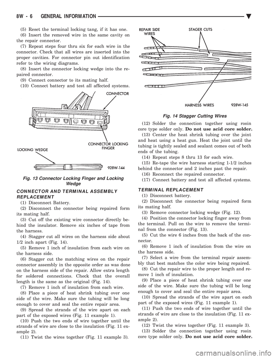 CHEVROLET PLYMOUTH ACCLAIM 1993  Service Manual (5) Reset the terminal locking tang, if it has one. 
(6) Insert the removed wire in the same cavity on
the repair connector. (7) Repeat steps four thru six for each wire in the
connector. Check that a
