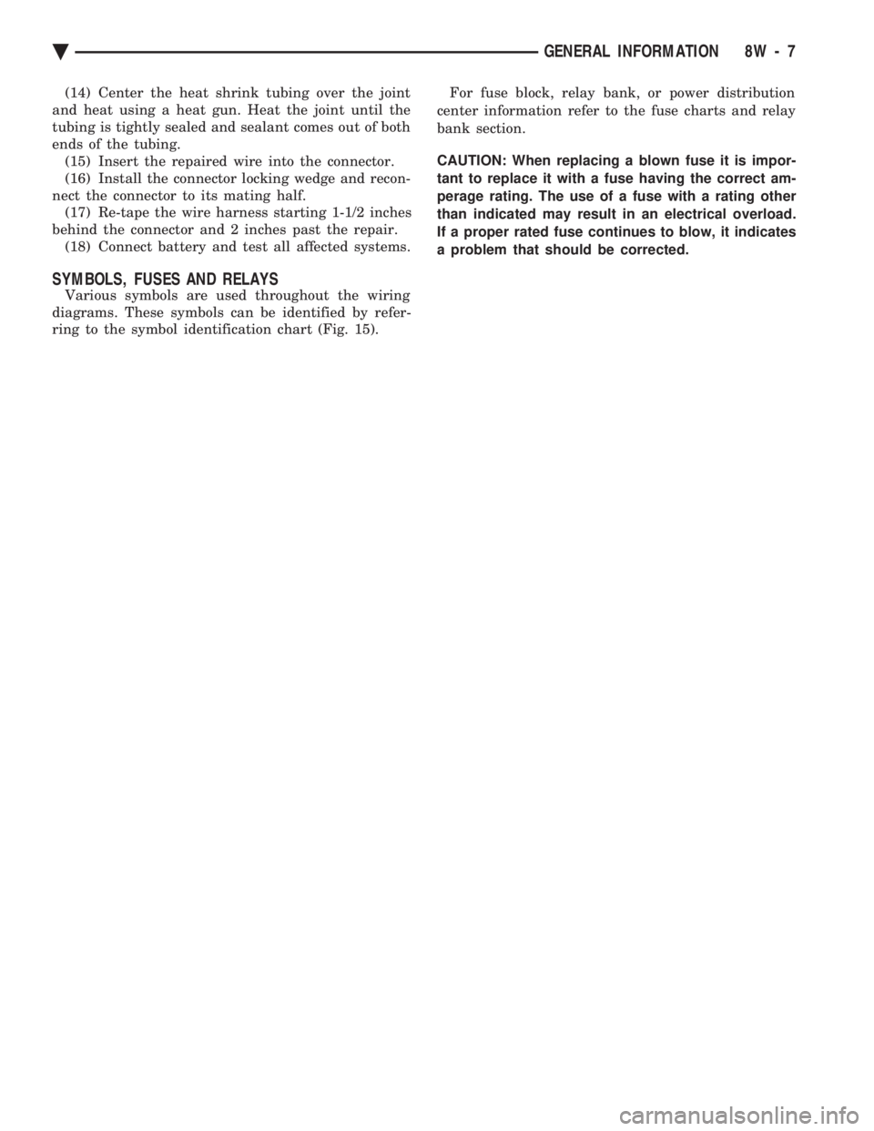 CHEVROLET PLYMOUTH ACCLAIM 1993  Service Manual (14) Center the heat shrink tubing over the joint 
and heat using a heat gun. Heat the joint until the
tubing is tightly sealed and sealant comes out of both
ends of the tubing. (15) Insert the repair