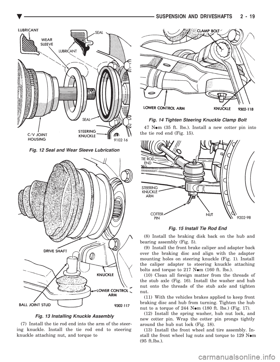 CHEVROLET PLYMOUTH ACCLAIM 1993 Manual PDF (7) Install the tie rod end into the arm of the steer-
ing knuckle. Install the tie rod end to steering
knuckle attaching nut, and torque to 47 N
Im (35 ft. lbs.). Install a new cotter pin into
th CHEVROLET PLYMOUTH ACCLAIM 1993 Manual PDF (7) Install the tie rod end into the arm of the steer-
ing knuckle. Install the tie rod end to steering
knuckle attaching nut, and torque to 47 N
Im (35 ft. lbs.). Install a new cotter pin into
th