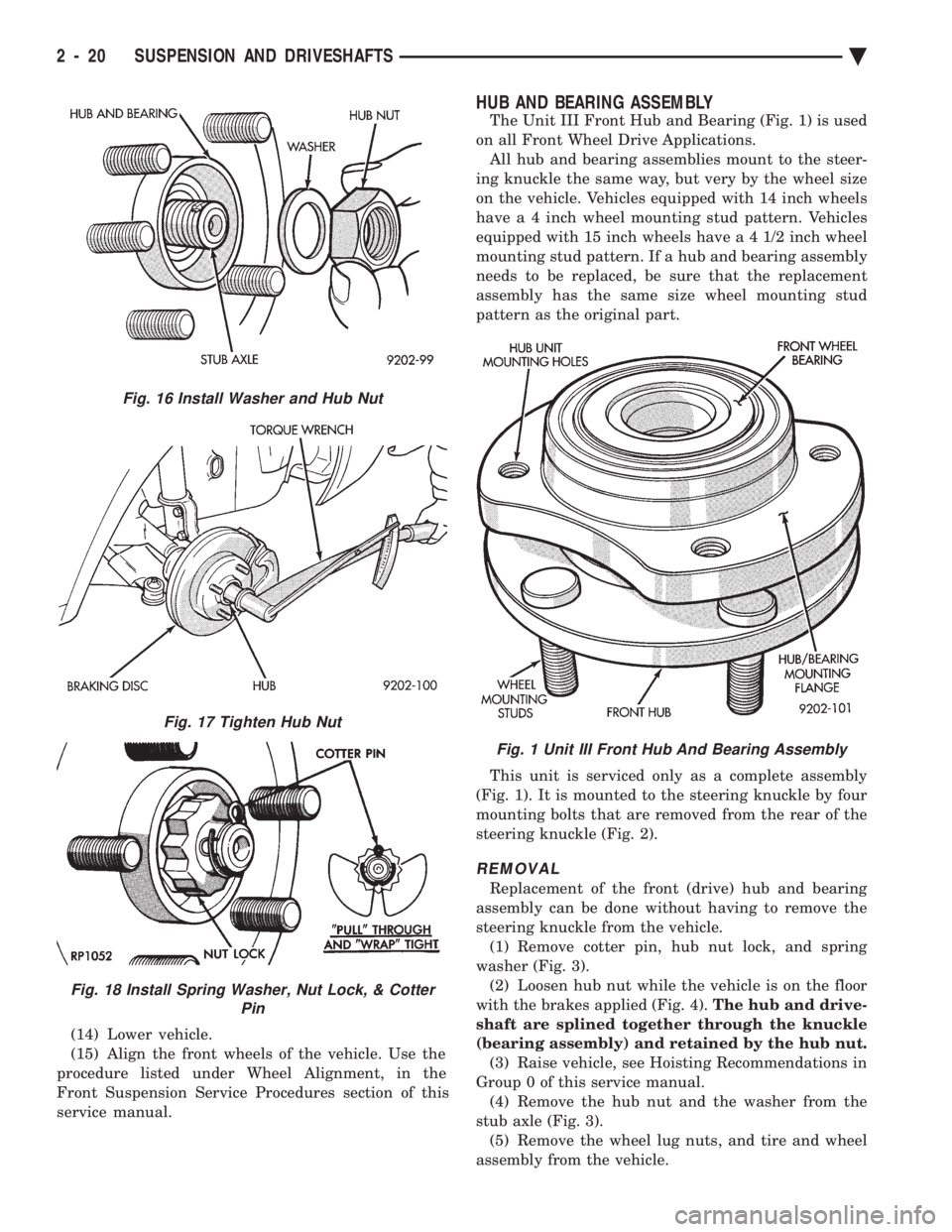 CHEVROLET PLYMOUTH ACCLAIM 1993 Manual PDF (14) Lower vehicle.
(15) Align the front wheels of the vehicle. Use the
procedure listed under Wheel Alignment, in the
Front Suspension Service Procedures section of this
service manual.
HUB AND BEAR CHEVROLET PLYMOUTH ACCLAIM 1993 Manual PDF (14) Lower vehicle.
(15) Align the front wheels of the vehicle. Use the
procedure listed under Wheel Alignment, in the
Front Suspension Service Procedures section of this
service manual.
HUB AND BEAR