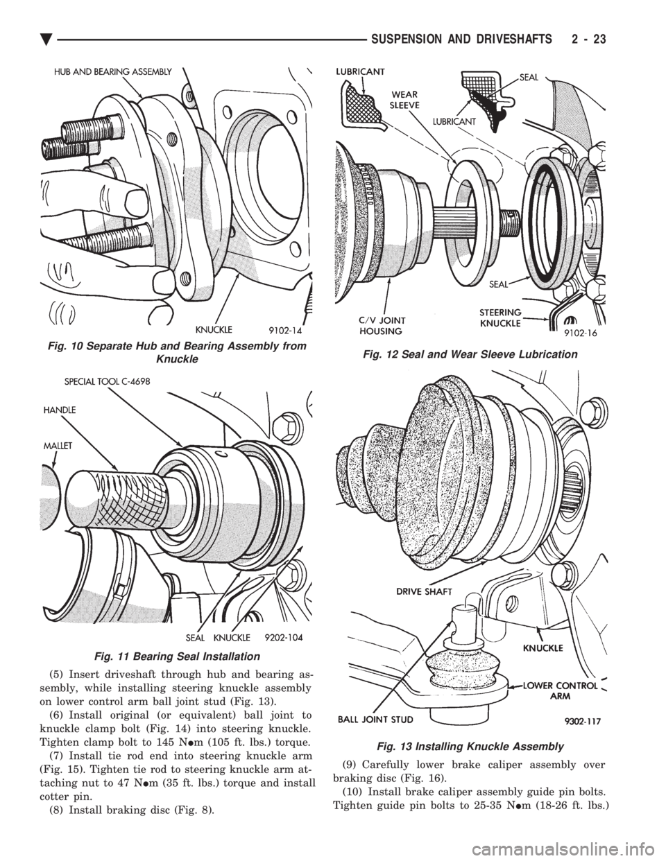 CHEVROLET PLYMOUTH ACCLAIM 1993 Manual Online (5) Insert driveshaft through hub and bearing as-
sembly, while installing steering knuckle assembly
on lower control arm ball joint stud (Fig. 13). (6) Install original (or equivalent) ball joint to CHEVROLET PLYMOUTH ACCLAIM 1993 Manual Online (5) Insert driveshaft through hub and bearing as-
sembly, while installing steering knuckle assembly
on lower control arm ball joint stud (Fig. 13). (6) Install original (or equivalent) ball joint to