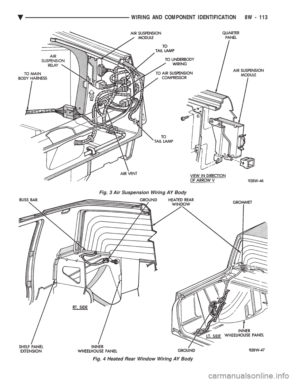 CHEVROLET PLYMOUTH ACCLAIM 1993 Service Manual Fig. 4 Heated Rear Window Wiring AY Body
Fig. 3 Air Suspension Wiring AY Body
Ä WIRING AND COMPONENT IDENTIFICATION 8W - 113 CHEVROLET PLYMOUTH ACCLAIM 1993 Service Manual Fig. 4 Heated Rear Window Wiring AY Body
Fig. 3 Air Suspension Wiring AY Body
Ä WIRING AND COMPONENT IDENTIFICATION 8W - 113