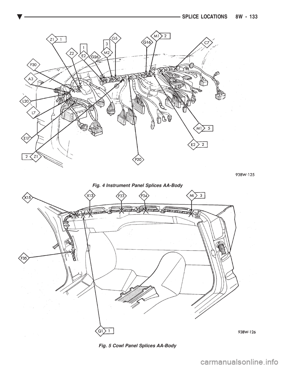 CHEVROLET PLYMOUTH ACCLAIM 1993 Service Manual Fig. 4 Instrument Panel Splices AA-Body
Fig. 5 Cowl Panel Splices AA-Body
Ä SPLICE LOCATIONS 8W - 133 CHEVROLET PLYMOUTH ACCLAIM 1993 Service Manual Fig. 4 Instrument Panel Splices AA-Body
Fig. 5 Cowl Panel Splices AA-Body
Ä SPLICE LOCATIONS 8W - 133