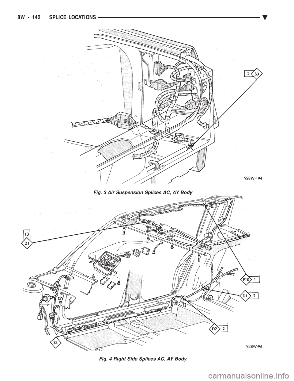 CHEVROLET PLYMOUTH ACCLAIM 1993 Service Manual Fig. 3 Air Suspension Splices AC, AY Body
Fig. 4 Right Side Splices AC, AY Body
8W - 142 SPLICE LOCATIONS Ä CHEVROLET PLYMOUTH ACCLAIM 1993 Service Manual Fig. 3 Air Suspension Splices AC, AY Body
Fig. 4 Right Side Splices AC, AY Body
8W - 142 SPLICE LOCATIONS Ä