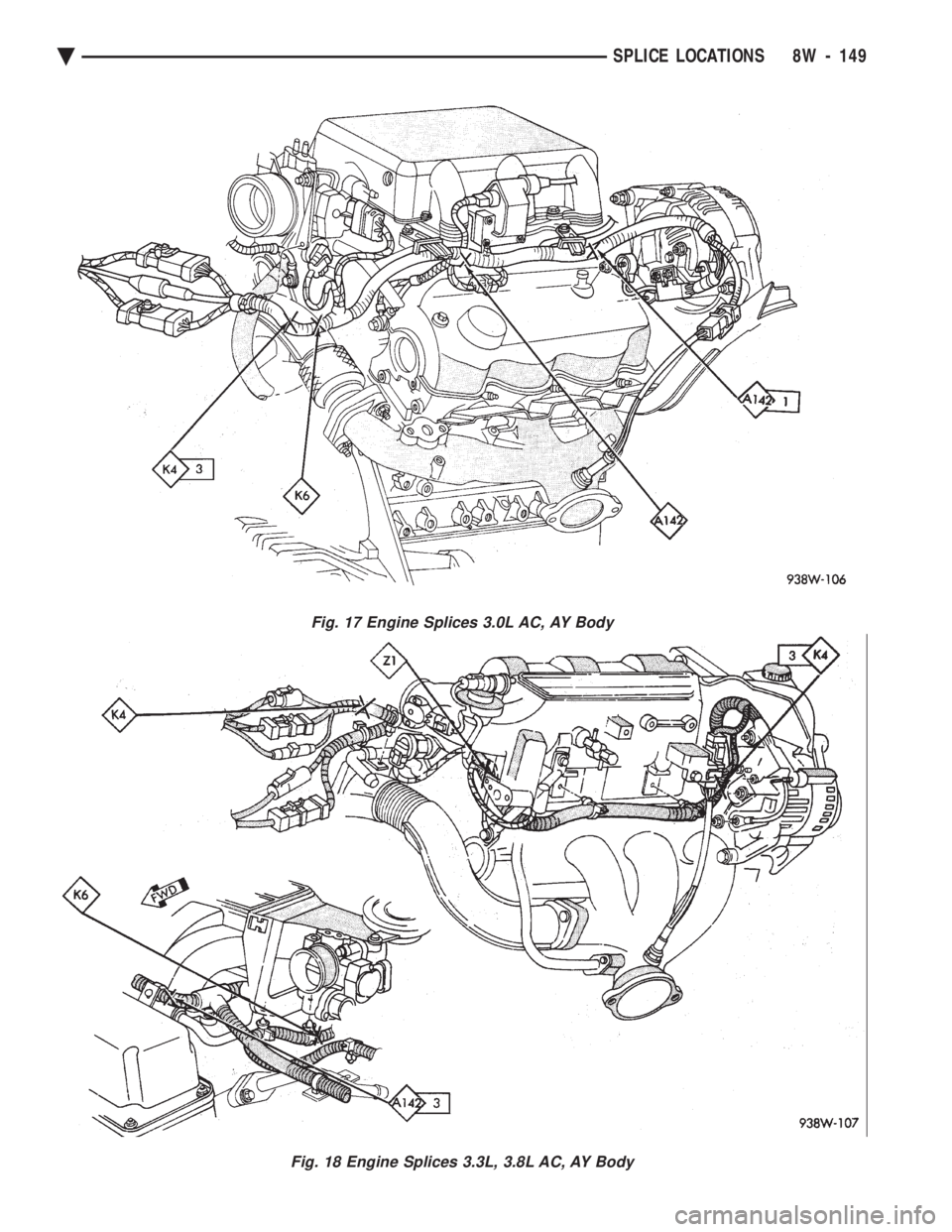 CHEVROLET PLYMOUTH ACCLAIM 1993 Service Manual Fig. 17 Engine Splices 3.0L AC, AY Body
Fig. 18 Engine Splices 3.3L, 3.8L AC, AY Body
Ä SPLICE LOCATIONS 8W - 149 CHEVROLET PLYMOUTH ACCLAIM 1993 Service Manual Fig. 17 Engine Splices 3.0L AC, AY Body
Fig. 18 Engine Splices 3.3L, 3.8L AC, AY Body
Ä SPLICE LOCATIONS 8W - 149