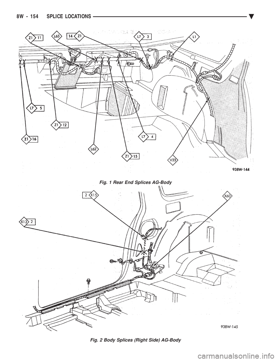 CHEVROLET PLYMOUTH ACCLAIM 1993 Service Manual Fig. 1 Rear End Splices AG-Body
Fig. 2 Body Splices (Right Side) AG-Body
8W - 154 SPLICE LOCATIONS Ä CHEVROLET PLYMOUTH ACCLAIM 1993 Service Manual Fig. 1 Rear End Splices AG-Body
Fig. 2 Body Splices (Right Side) AG-Body
8W - 154 SPLICE LOCATIONS Ä