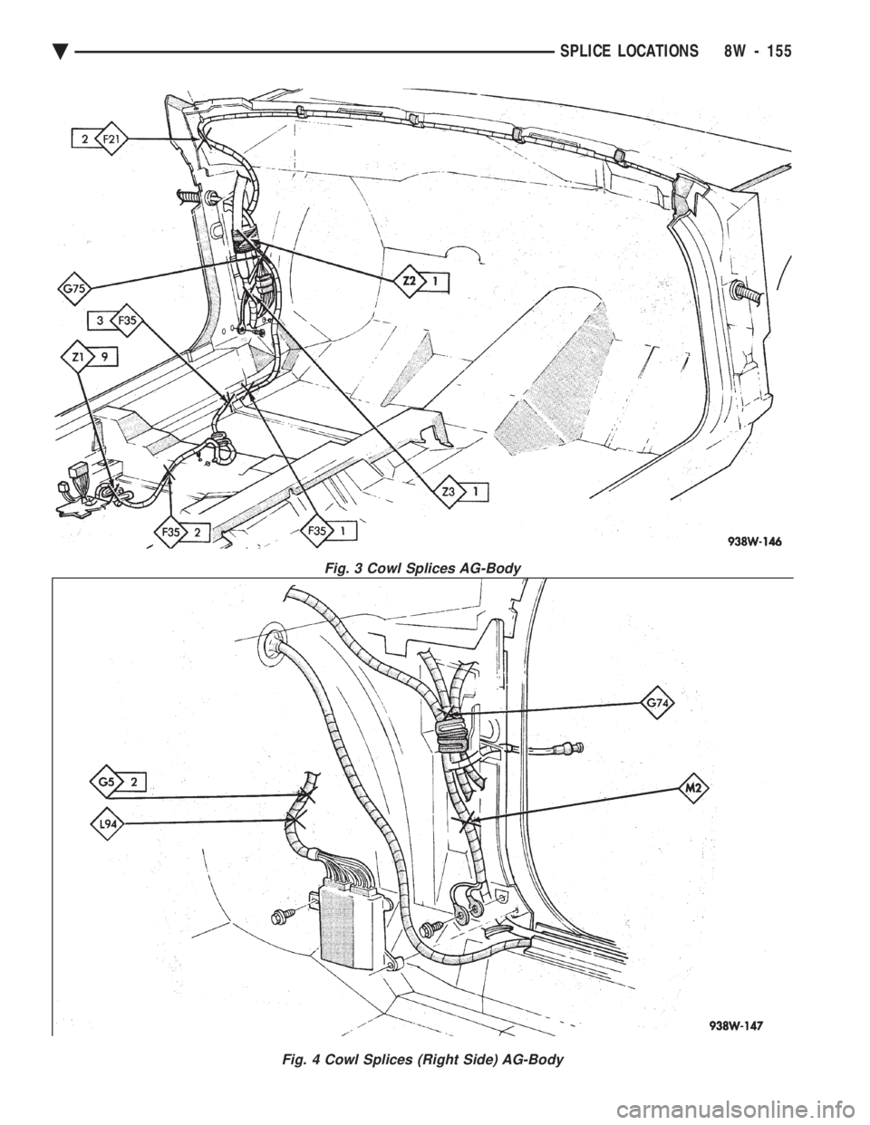 CHEVROLET PLYMOUTH ACCLAIM 1993 Service Manual Fig. 3 Cowl Splices AG-Body
Fig. 4 Cowl Splices (Right Side) AG-Body
Ä SPLICE LOCATIONS 8W - 155 CHEVROLET PLYMOUTH ACCLAIM 1993 Service Manual Fig. 3 Cowl Splices AG-Body
Fig. 4 Cowl Splices (Right Side) AG-Body
Ä SPLICE LOCATIONS 8W - 155