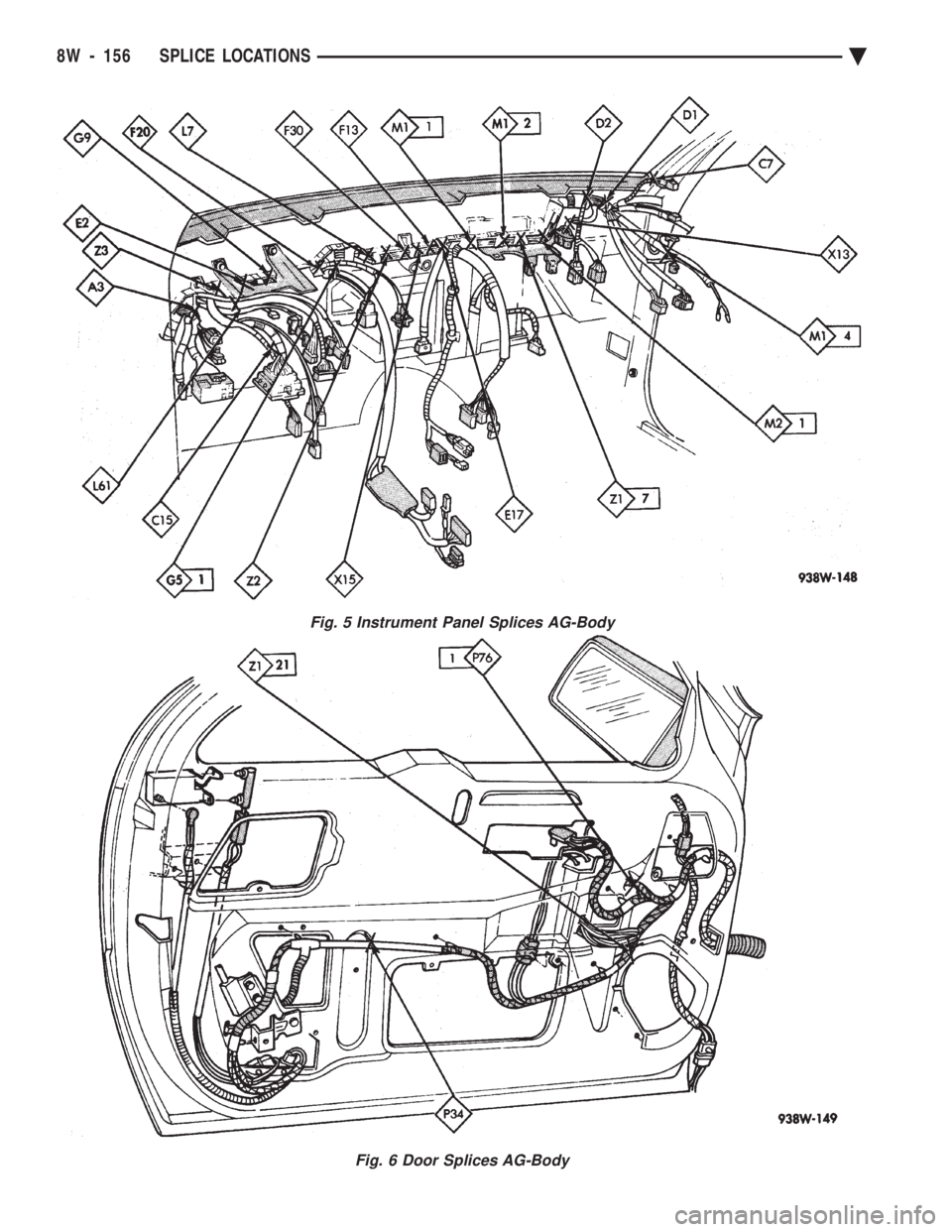 CHEVROLET PLYMOUTH ACCLAIM 1993 Service Manual Fig. 5 Instrument Panel Splices AG-Body
Fig. 6 Door Splices AG-Body
8W - 156 SPLICE LOCATIONS Ä CHEVROLET PLYMOUTH ACCLAIM 1993 Service Manual Fig. 5 Instrument Panel Splices AG-Body
Fig. 6 Door Splices AG-Body
8W - 156 SPLICE LOCATIONS Ä