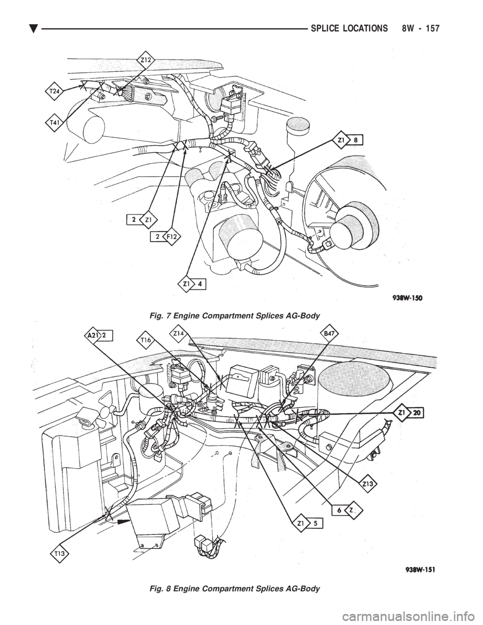 CHEVROLET PLYMOUTH ACCLAIM 1993 Service Manual Fig. 7 Engine Compartment Splices AG-Body
Fig. 8 Engine Compartment Splices AG-Body
Ä SPLICE LOCATIONS 8W - 157 CHEVROLET PLYMOUTH ACCLAIM 1993 Service Manual Fig. 7 Engine Compartment Splices AG-Body
Fig. 8 Engine Compartment Splices AG-Body
Ä SPLICE LOCATIONS 8W - 157