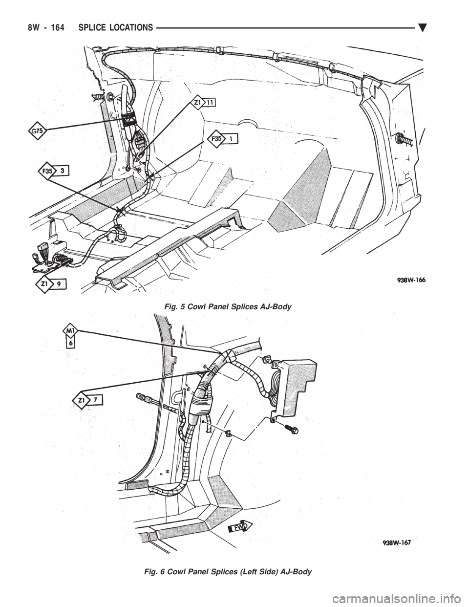 CHEVROLET PLYMOUTH ACCLAIM 1993 Service Manual Fig. 5 Cowl Panel Splices AJ-Body
Fig. 6 Cowl Panel Splices (Left Side) AJ-Body
8W - 164 SPLICE LOCATIONS Ä CHEVROLET PLYMOUTH ACCLAIM 1993 Service Manual Fig. 5 Cowl Panel Splices AJ-Body
Fig. 6 Cowl Panel Splices (Left Side) AJ-Body
8W - 164 SPLICE LOCATIONS Ä