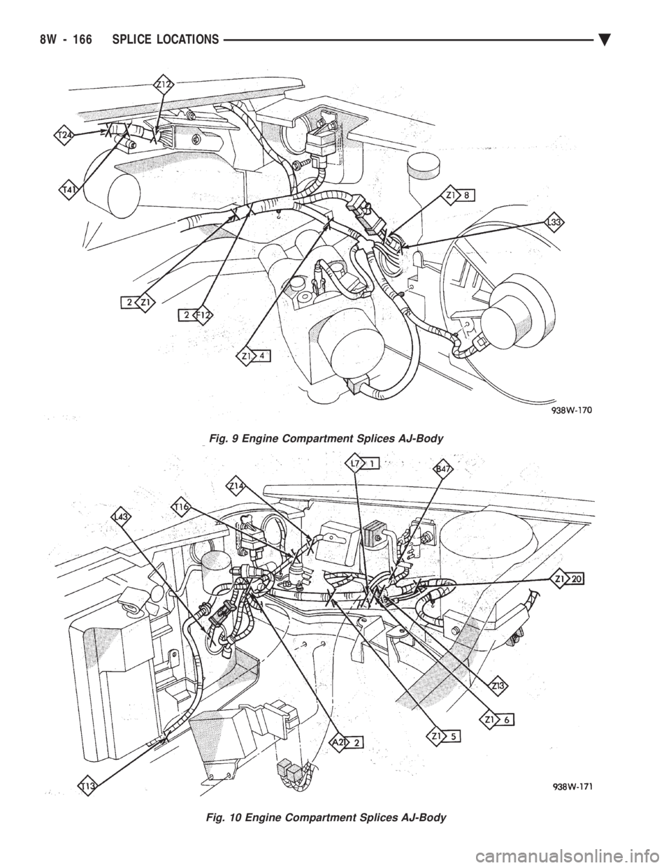 CHEVROLET PLYMOUTH ACCLAIM 1993 Service Manual Fig. 9 Engine Compartment Splices AJ-Body
Fig. 10 Engine Compartment Splices AJ-Body
8W - 166 SPLICE LOCATIONS Ä CHEVROLET PLYMOUTH ACCLAIM 1993 Service Manual Fig. 9 Engine Compartment Splices AJ-Body
Fig. 10 Engine Compartment Splices AJ-Body
8W - 166 SPLICE LOCATIONS Ä
