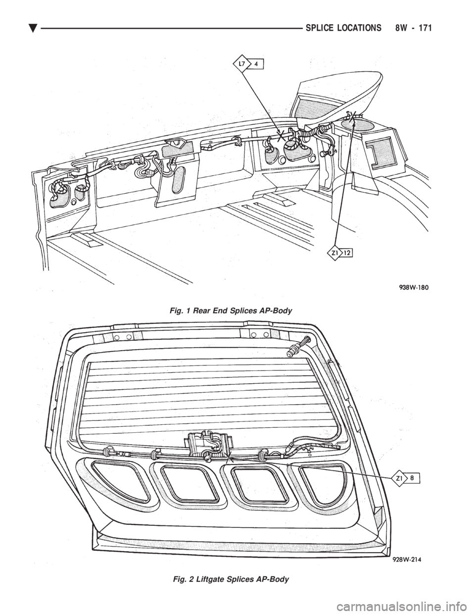 CHEVROLET PLYMOUTH ACCLAIM 1993 Service Manual Fig. 1 Rear End Splices AP-Body
Fig. 2 Liftgate Splices AP-Body
Ä SPLICE LOCATIONS 8W - 171 CHEVROLET PLYMOUTH ACCLAIM 1993 Service Manual Fig. 1 Rear End Splices AP-Body
Fig. 2 Liftgate Splices AP-Body
Ä SPLICE LOCATIONS 8W - 171