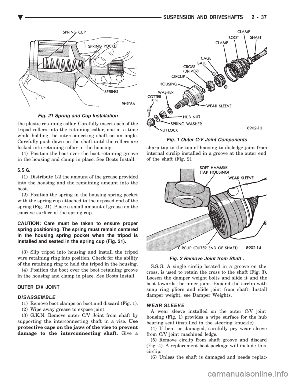 CHEVROLET PLYMOUTH ACCLAIM 1993  Service Manual the plastic retaining collar. Carefully insert each of the 
tripod rollers into the retaining collar, one at a time
while holding the interconnecting shaft on an angle.
Carefully push down on the shaf