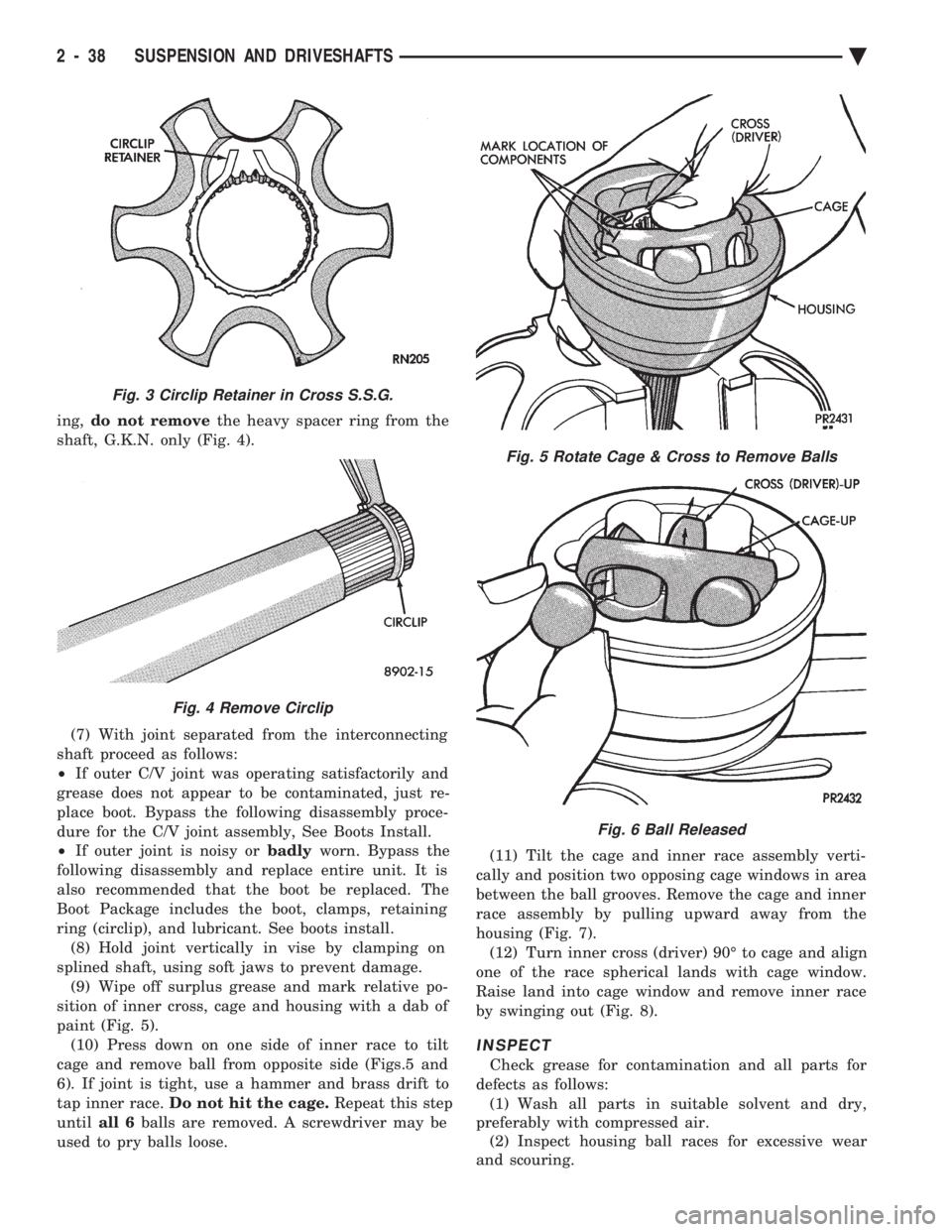 CHEVROLET PLYMOUTH ACCLAIM 1993 Owners Manual ing, do not remove the heavy spacer ring from the
shaft, G.K.N. only (Fig. 4).
(7) With joint separated from the interconnecting
shaft proceed as follows:
² If outer C/V joint was operating satis CHEVROLET PLYMOUTH ACCLAIM 1993 Owners Manual ing, do not remove the heavy spacer ring from the
shaft, G.K.N. only (Fig. 4).
(7) With joint separated from the interconnecting
shaft proceed as follows:
² If outer C/V joint was operating satis
