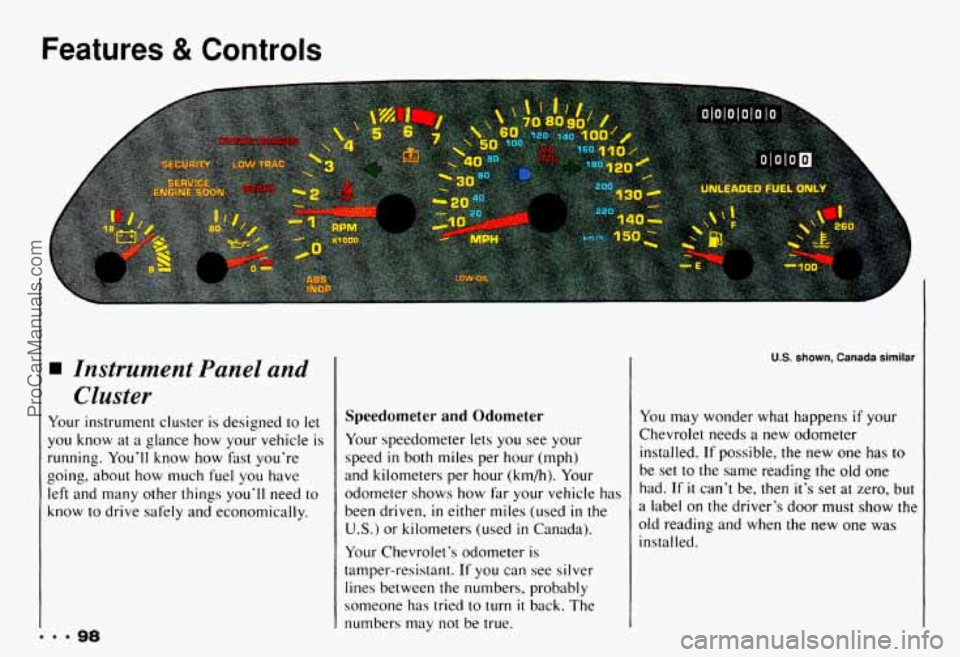 CHEVROLET CAMARO 1993 Owners Manual Features & Controls
Instrument Panel and Cluster
Your instrument cluster is designed to let
you know at a glance how your vehicle
is
running. You’ll know how fast you’re
goin CHEVROLET CAMARO 1993 Owners Manual Features & Controls
Instrument Panel and Cluster
Your instrument cluster is designed to let
you know at a glance how your vehicle
is
running. You’ll know how fast you’re
goin