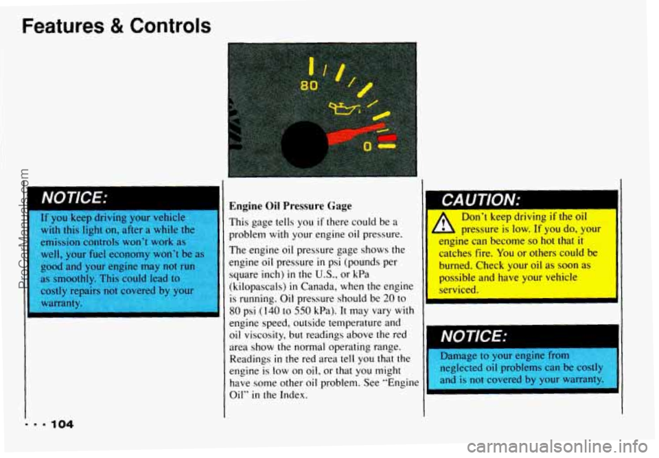 CHEVROLET CAMARO 1993 Owners Manual Features & Controls
It you keep driving your vehicle
with this
fight on, after a while
emission controls won’t work
well, your fuel economy won’t be
good and your engine may
n CHEVROLET CAMARO 1993 Owners Manual Features & Controls
It you keep driving your vehicle
with this
fight on, after a while
emission controls won’t work
well, your fuel economy won’t be
good and your engine may
n