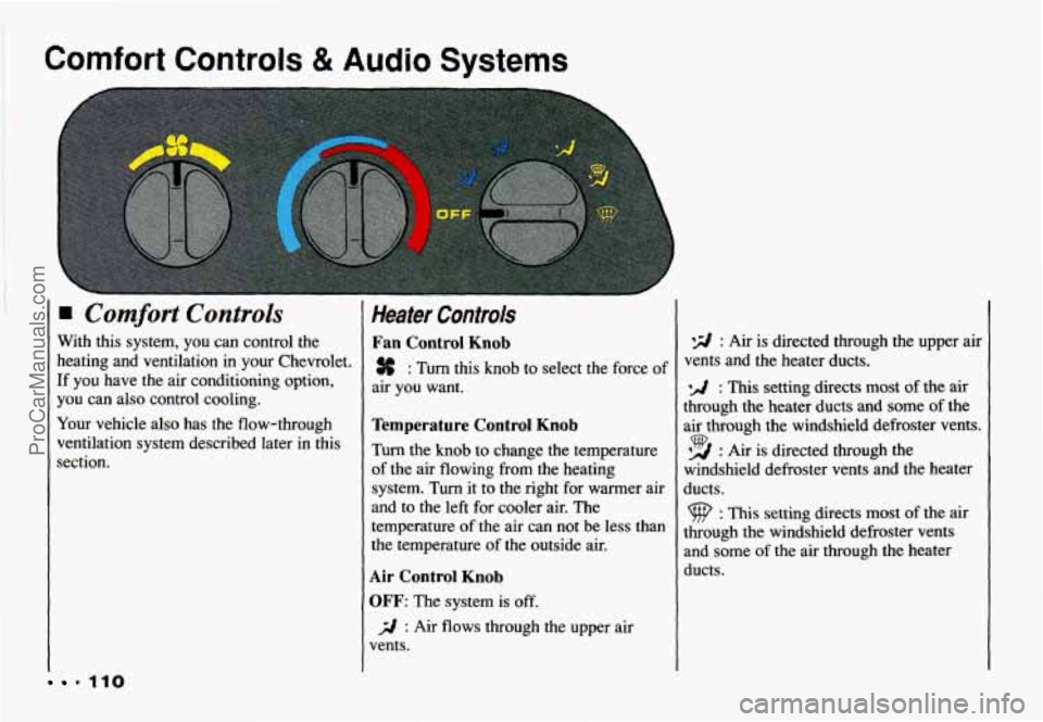 CHEVROLET CAMARO 1993 Owners Manual Comfort Controls & Audio Systems
Comfort Controls
1
1
7
4
.110
With this system, you can control the
heating and ventilation in your Chevrolet.
[f you have the air conditioning o CHEVROLET CAMARO 1993 Owners Manual Comfort Controls & Audio Systems
Comfort Controls
1
1
7
4
.110
With this system, you can control the
heating and ventilation in your Chevrolet.
[f you have the air conditioning o