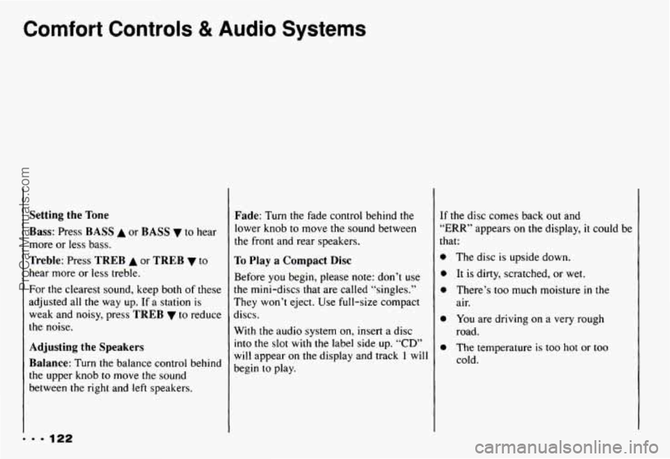 CHEVROLET CAMARO 1993 Owners Manual Comfort Controls & Audio Systems
... 122
Setting the Tone
Bass:
Press BASS A or BASS to hear
more or less bass.
Treble: Press TREB A or TREB v to
hear more or less treble.
For the cl CHEVROLET CAMARO 1993 Owners Manual Comfort Controls & Audio Systems
... 122
Setting the Tone
Bass:
Press BASS A or BASS to hear
more or less bass.
Treble: Press TREB A or TREB v to
hear more or less treble.
For the cl